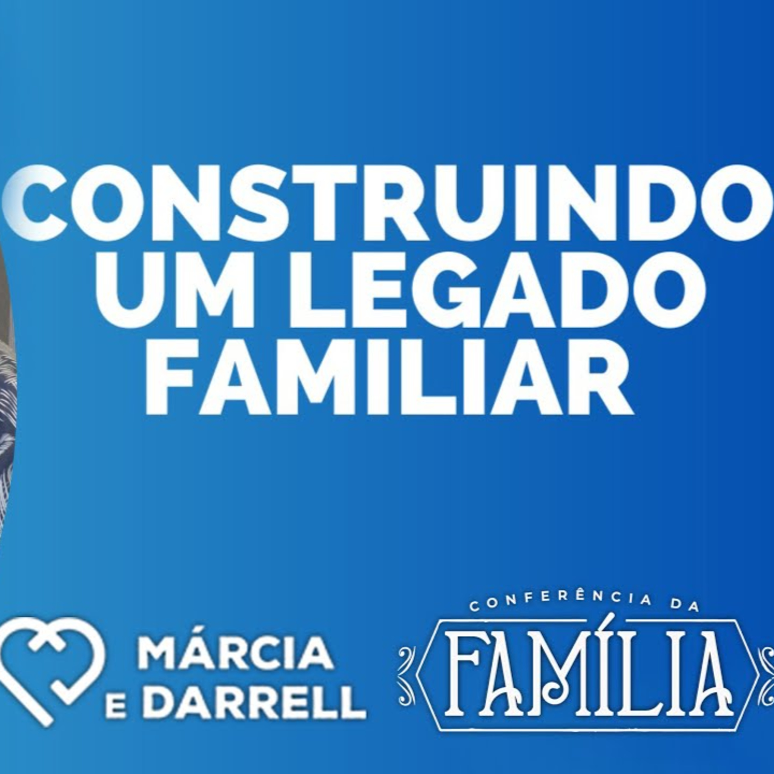 CONSTRUINDO UM LEGADO FAMILIAR || Márcia e Darrell || 18.05 || Igreja Família que Ama episode artwork