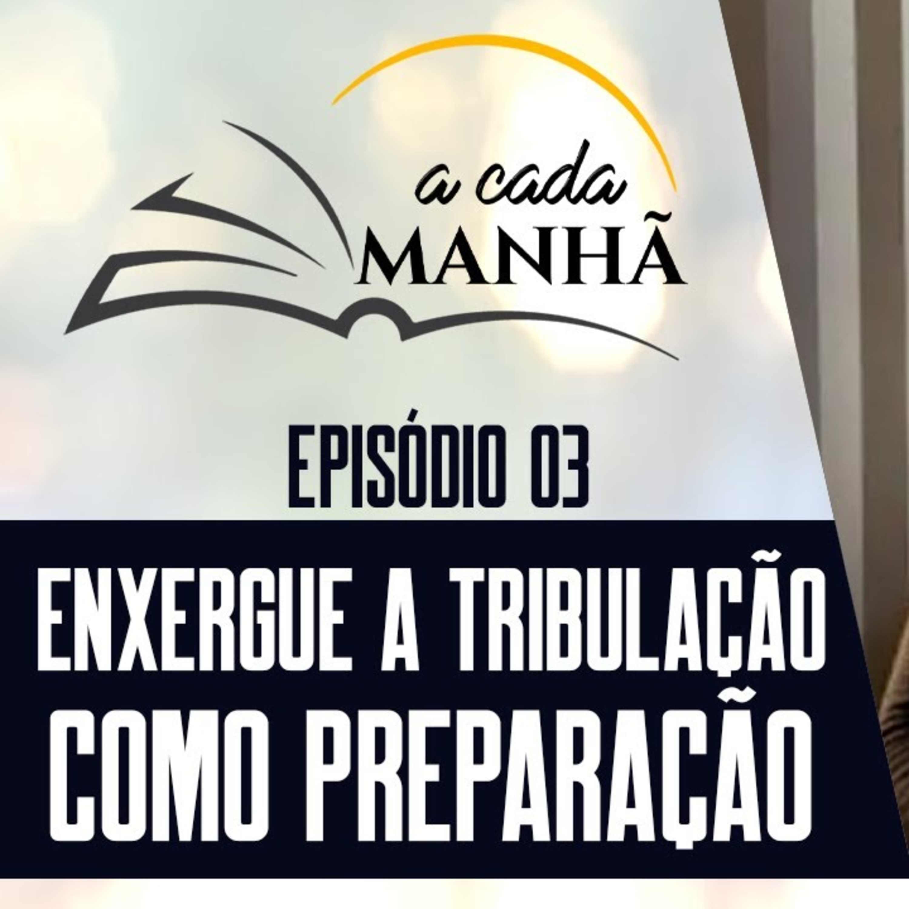 PROGRAMA: A CADA MANHÃ || EP.03 - ENXERGUE A TRIBULAÇÃO COMO PREPARAÇÃO || Pr. Márcio Santos episode artwork