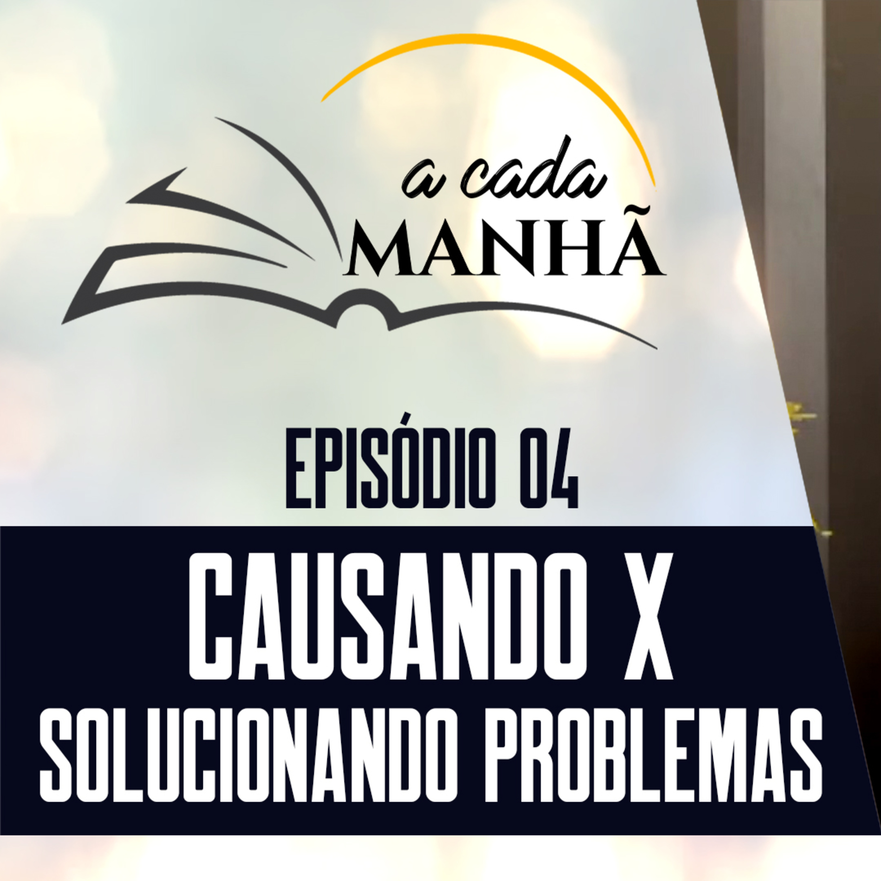 PROGRAMA: A CADA MANHÃ || EP.04 - CAUSANDO X SOLUCIONANDO PROBLEMAS || Pr. Márcio Santos episode artwork