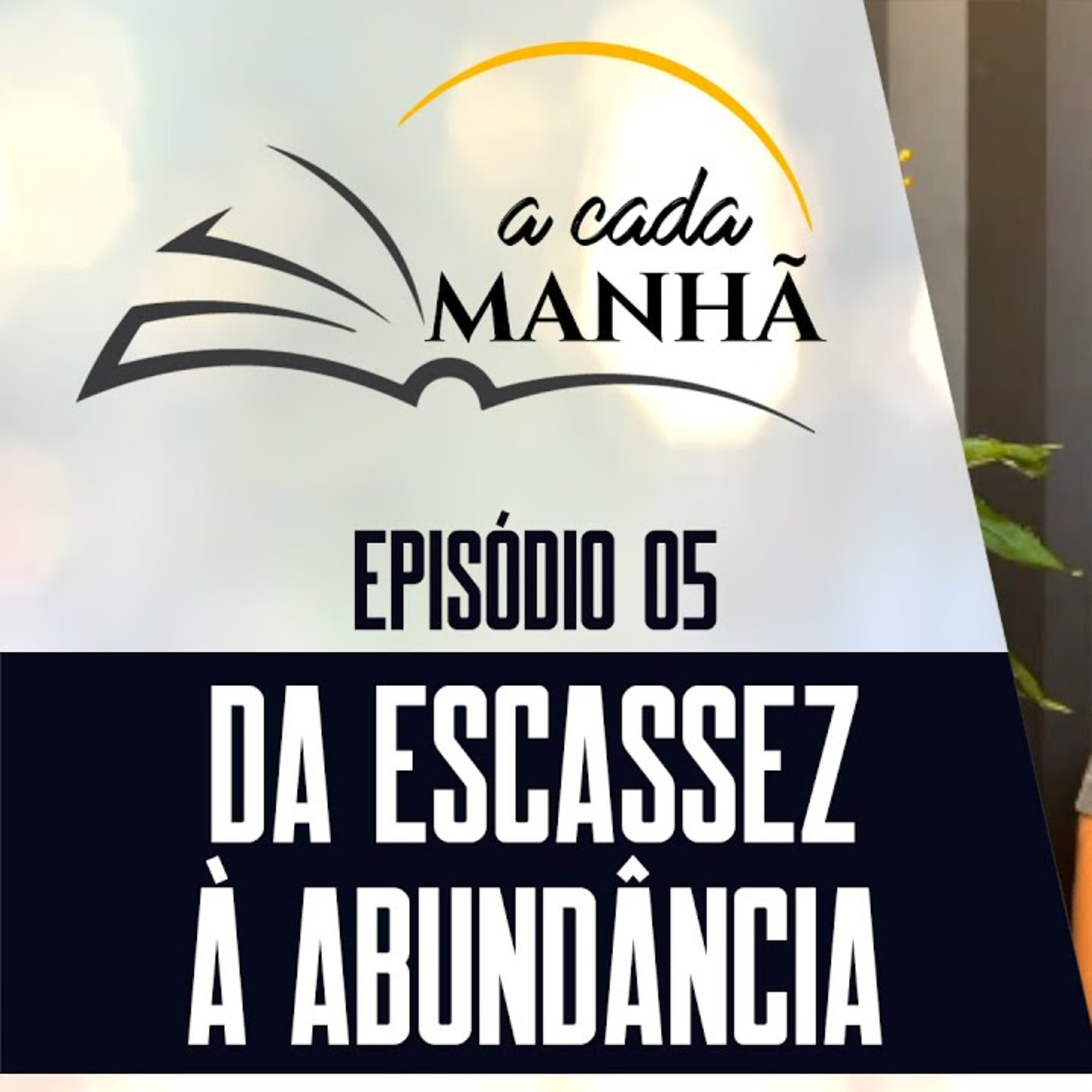 PROGRAMA: A CADA MANHÃ || EP.05 - DA ESCASSEZ À ABUNDÂNCIA || Pr. Márcio Santos episode artwork