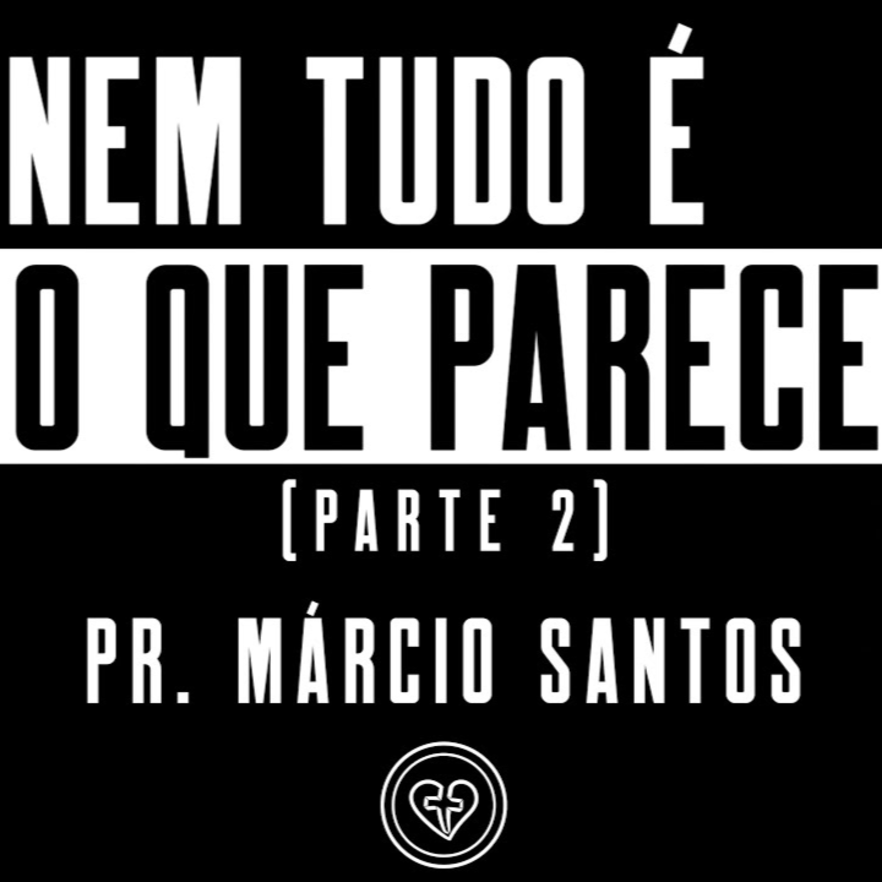 NEM TUDO É O QUE PARECE - PARTE 2 || Pr. Márcio Santos || 18.06 || Igreja Família que Ama episode artwork