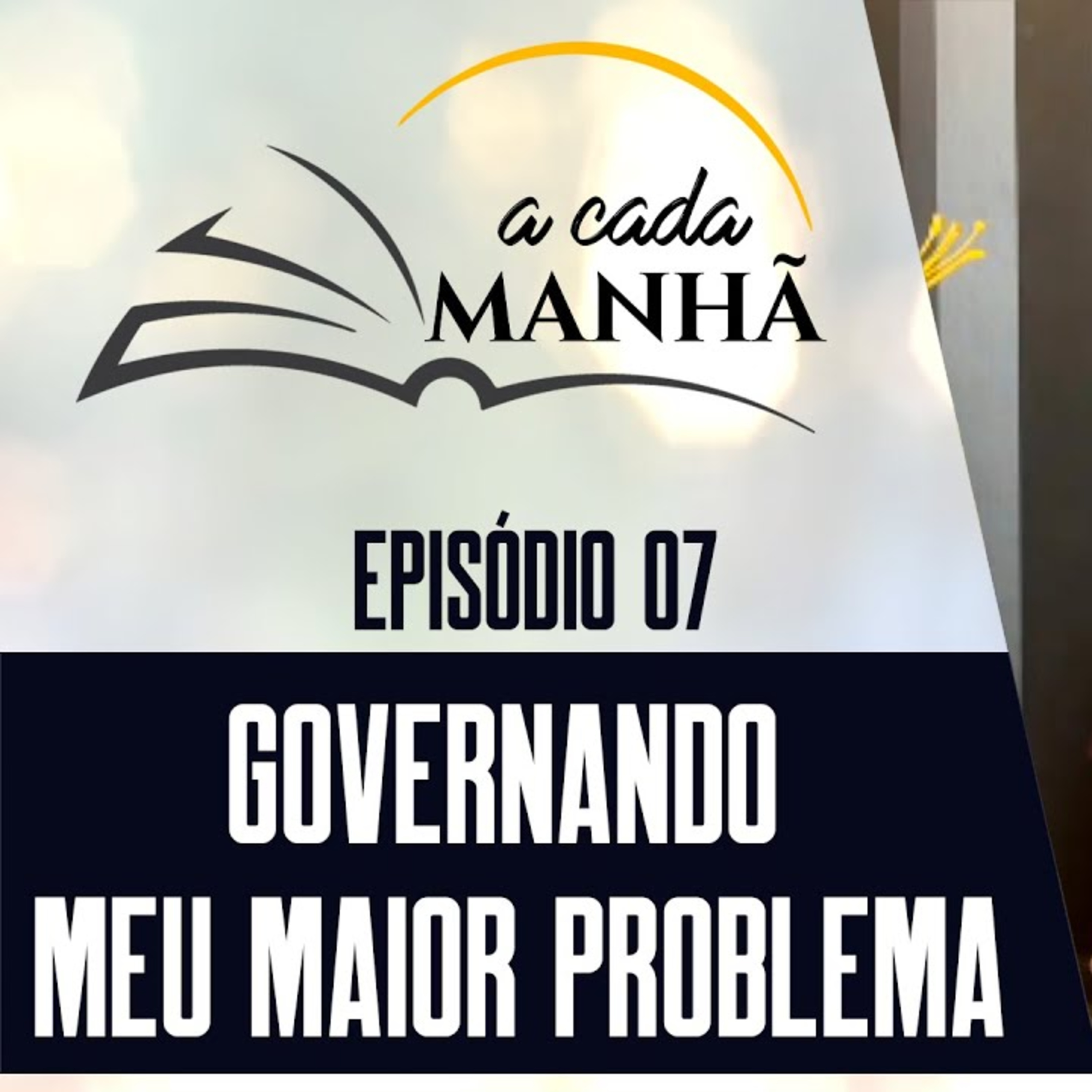 PROGRAMA: A CADA MANHÃ || EP.07 - GOVERNANDO MEU MAIOR PROBLEMA || Pr. Márcio Santos episode artwork