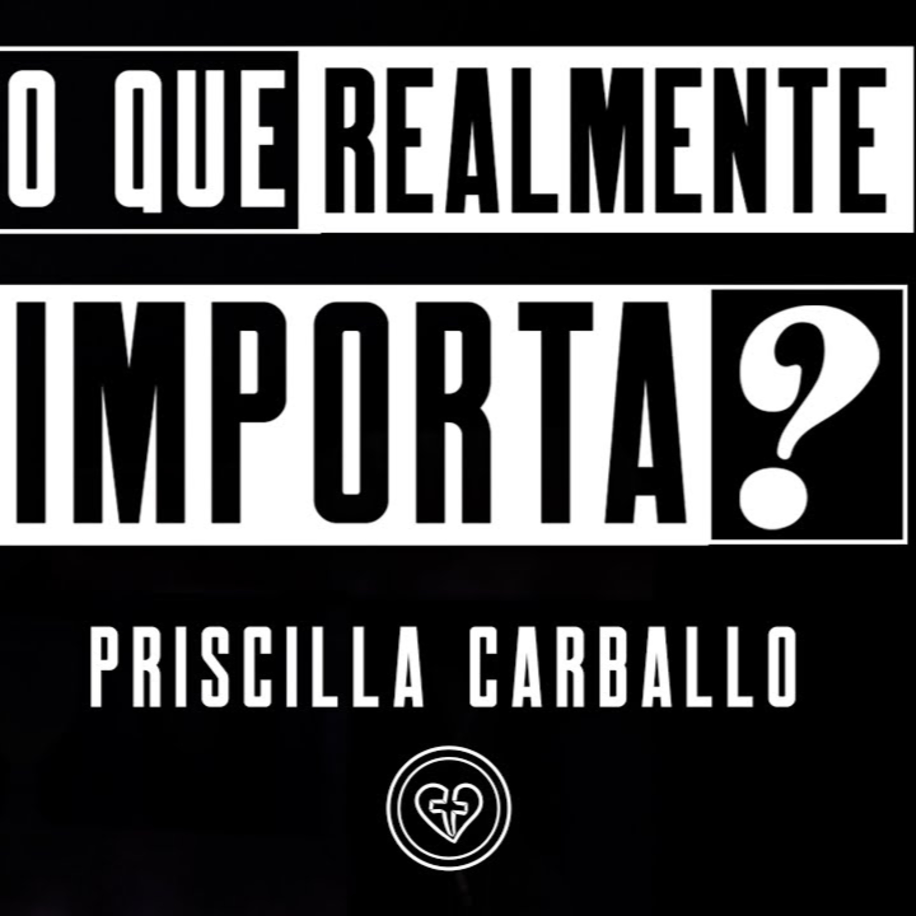 O QUE REALMENTE IMPORTA?|| Priscilla Carballo || 22.06 || Igreja Família que Ama episode artwork