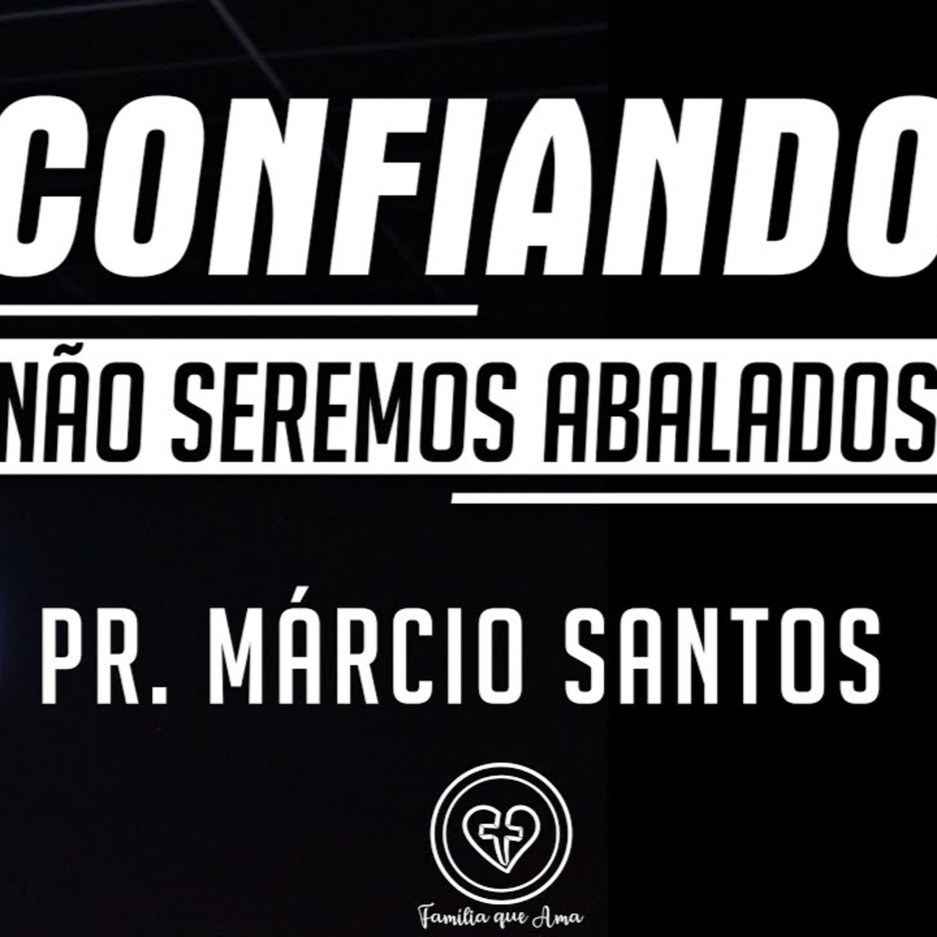 CONFIANDO, NÃO SEREMOS ABALADOS || Pr. Márcio Santos || 25.06 || Igreja Família que Ama episode artwork