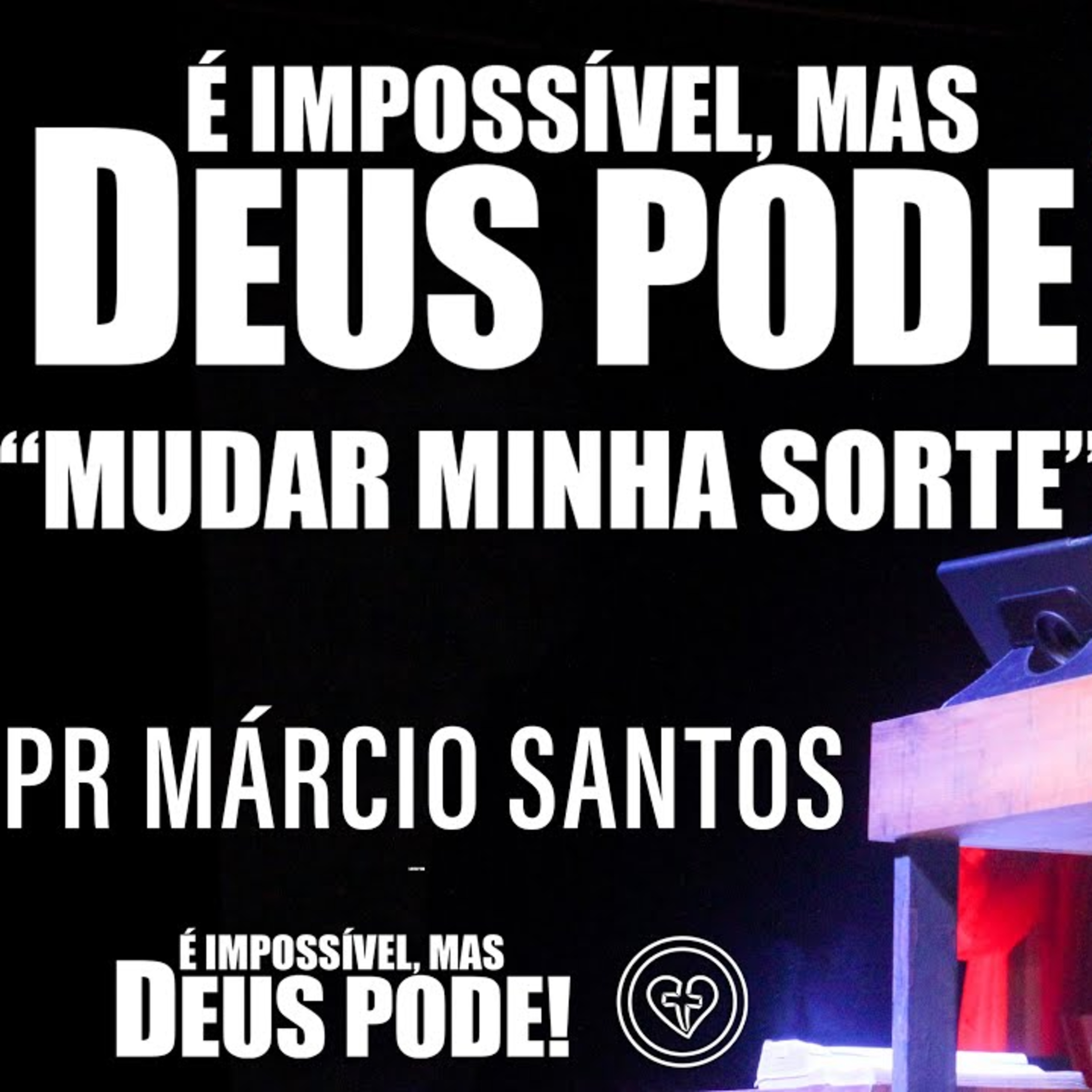 É IMPOSSÍVEL, MAS DEUS PODE “MUDAR MINHA SORTE” || Pr Márcio Santos || 06.07 episode artwork