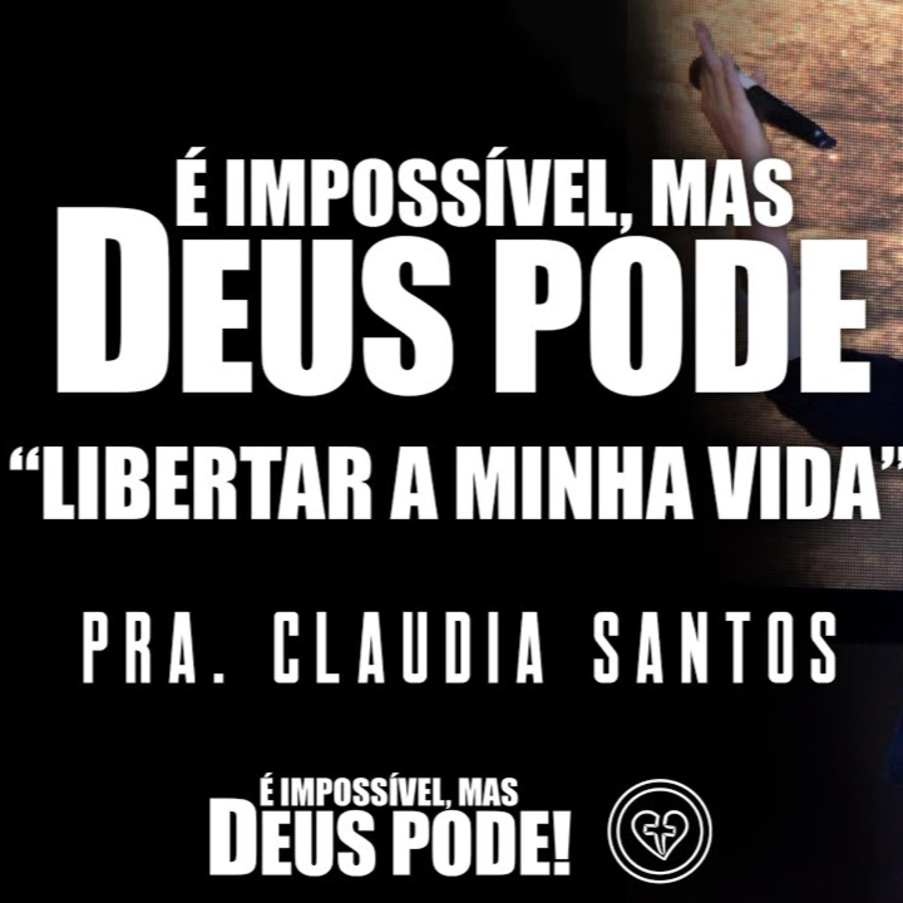 É IMPOSSÍVEL MAS DEUS PODE "LIBERTAR A MINHA VIDA" || Pra. Claudia Santos || 20.07 episode artwork