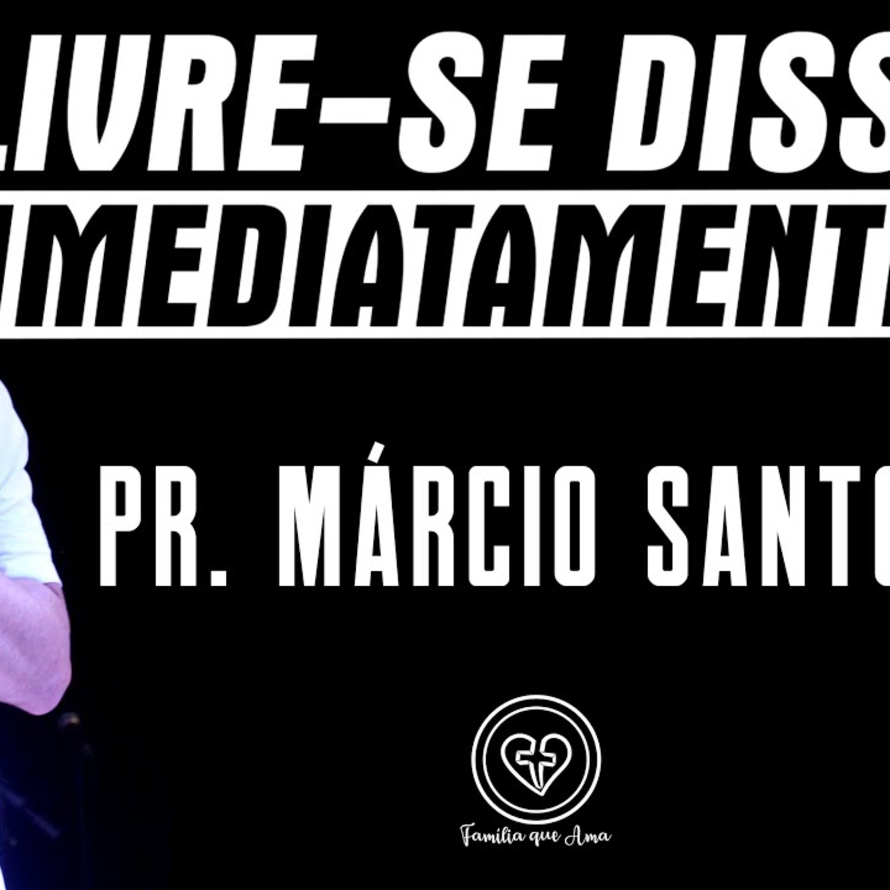 LIVRE-SE DISSO IMEDIATAMENTE || Pr. Márcio Santos || 23.07 || Igreja Família que Ama episode artwork