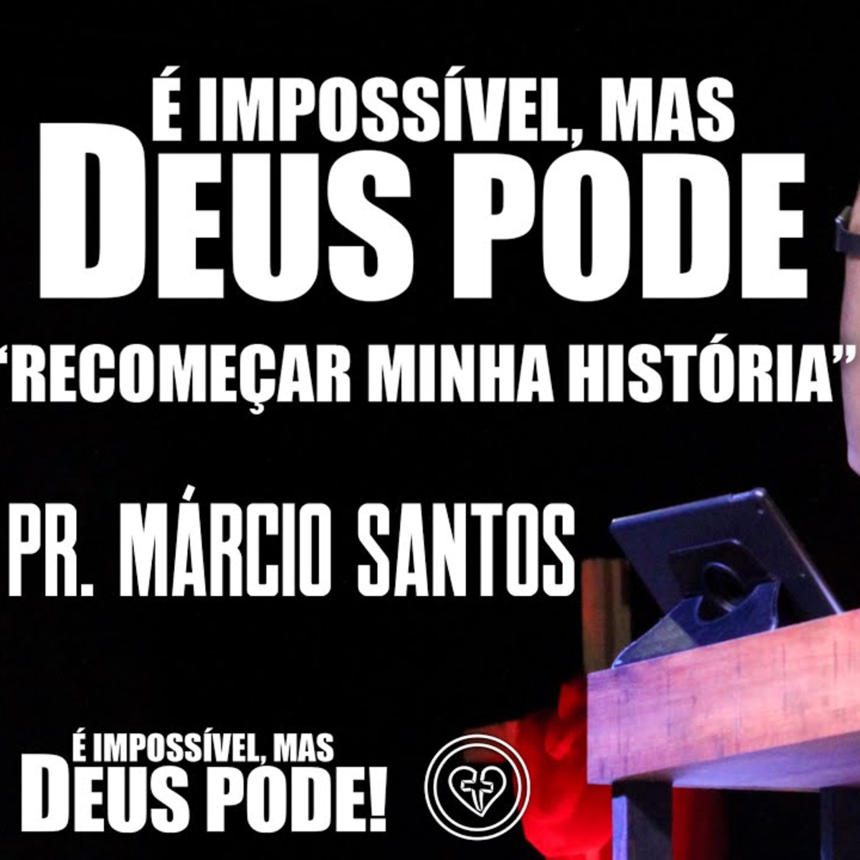 É IMPOSSÍVEL MAS DEUS PODE "RECOMEÇAR MINHA HISTÓRIA" || Pr. Márcio Santos || 27.07 episode artwork