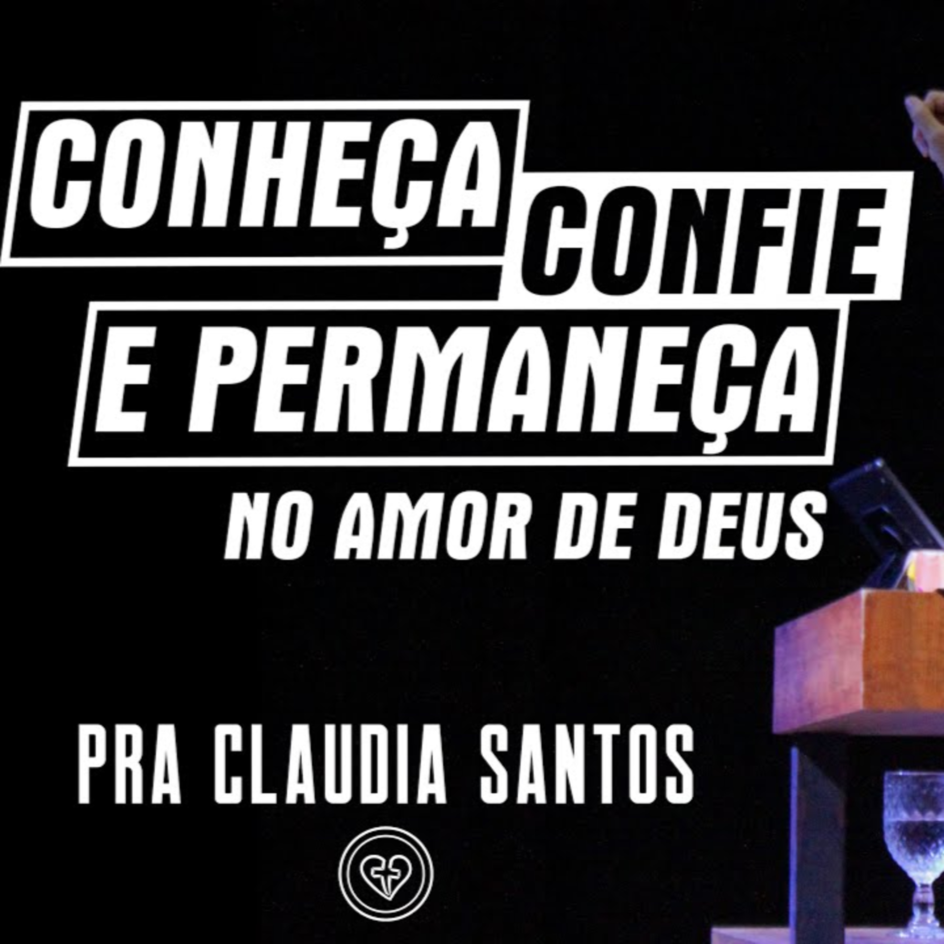 CONHEÇA, CONFIE E PERMANEÇA NO AMOR DE DEUS || Pra Claudia Santos || 30.07 || Igreja Família que Ama episode artwork