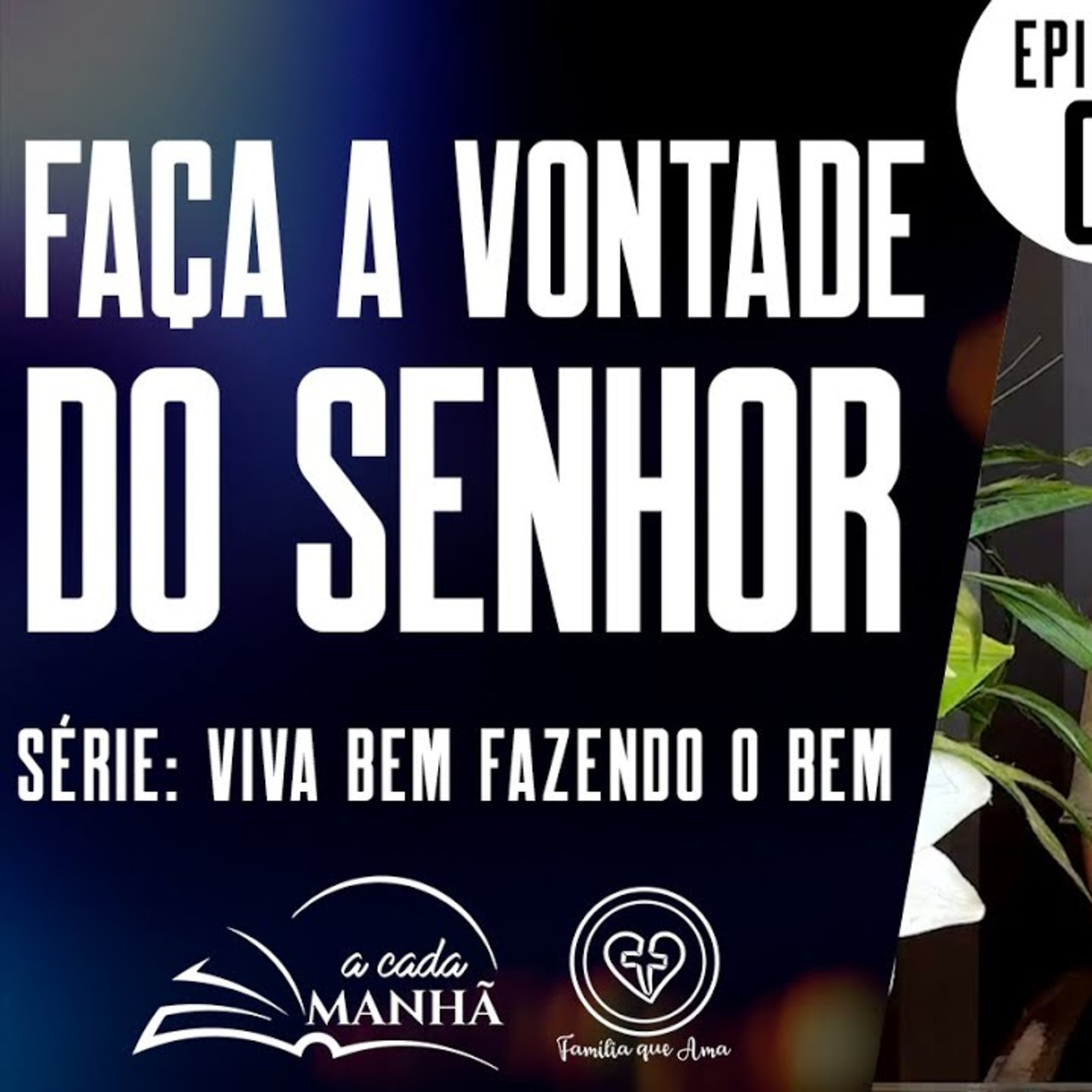 A CADA MANHÃ || SÉRIE: VIVA BEM FAZENDO O BEM || 04.08 || EPISÓDIO 03 - FAÇA A VONTADE SO SENHOR episode artwork