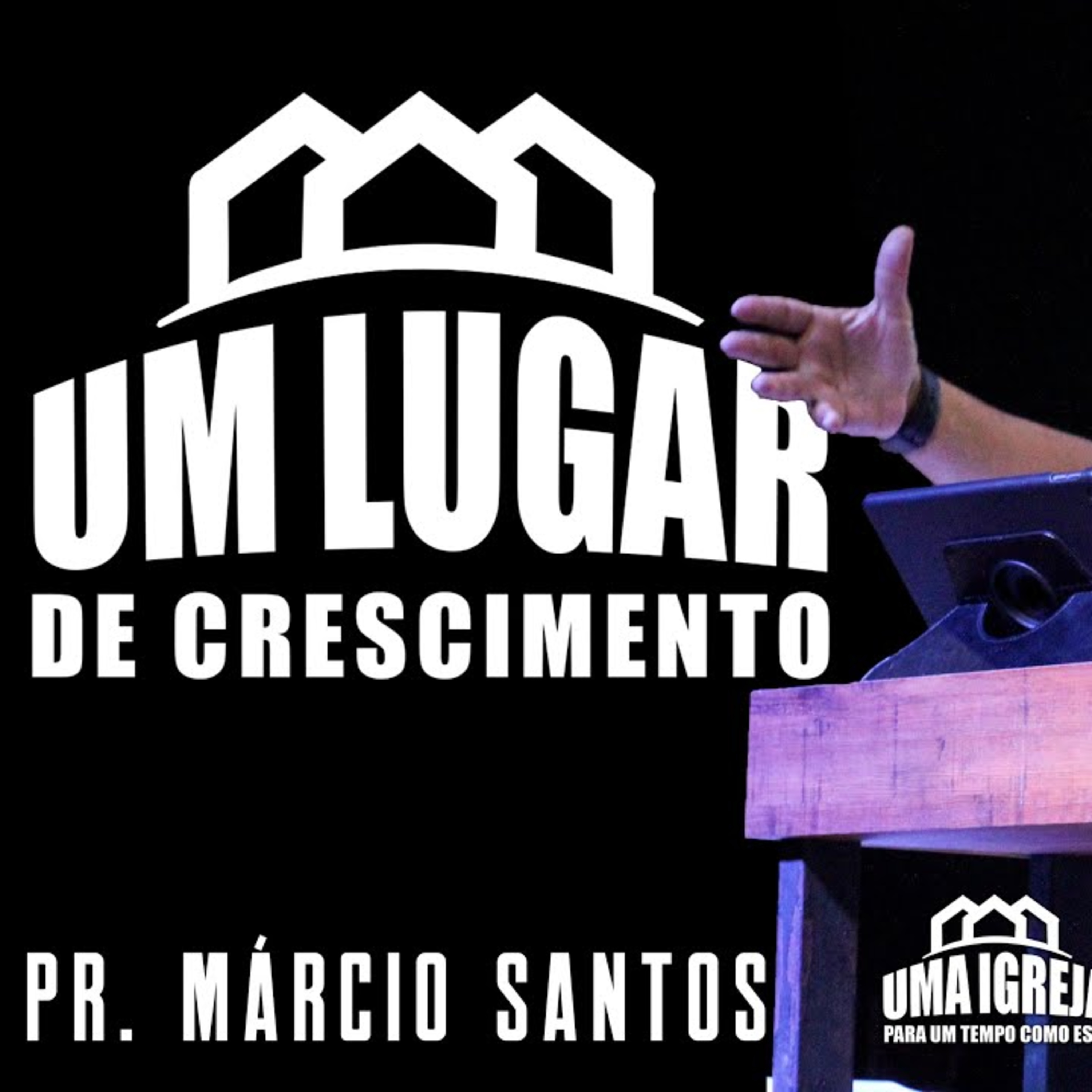 UM LUGAR DE CRESCIMENTO|| Pr. Márcio Santos || 10.08 || Igreja Família que Ama episode artwork