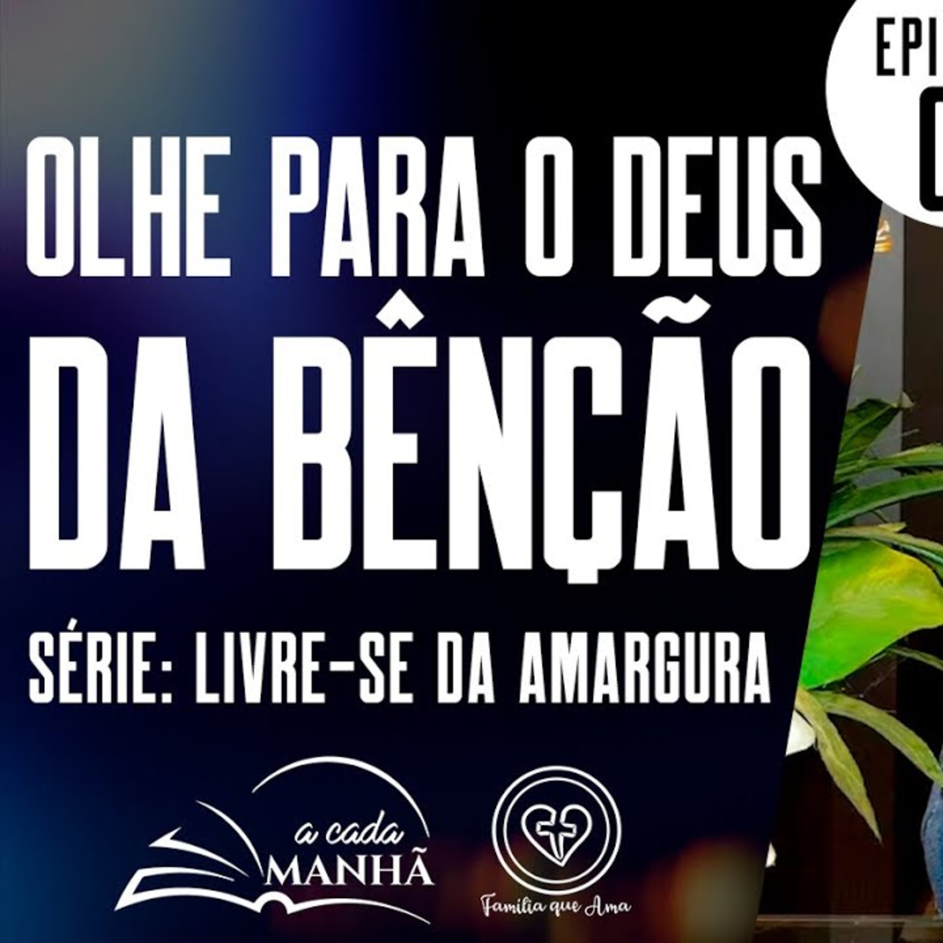 A CADA MANHÃ || SÉRIE: LIVRE-SE DA AMARGURA || 18.08 || EPISÓDIO 03 - OLHE PARA O DEUS DA BÊNÇÃO episode artwork