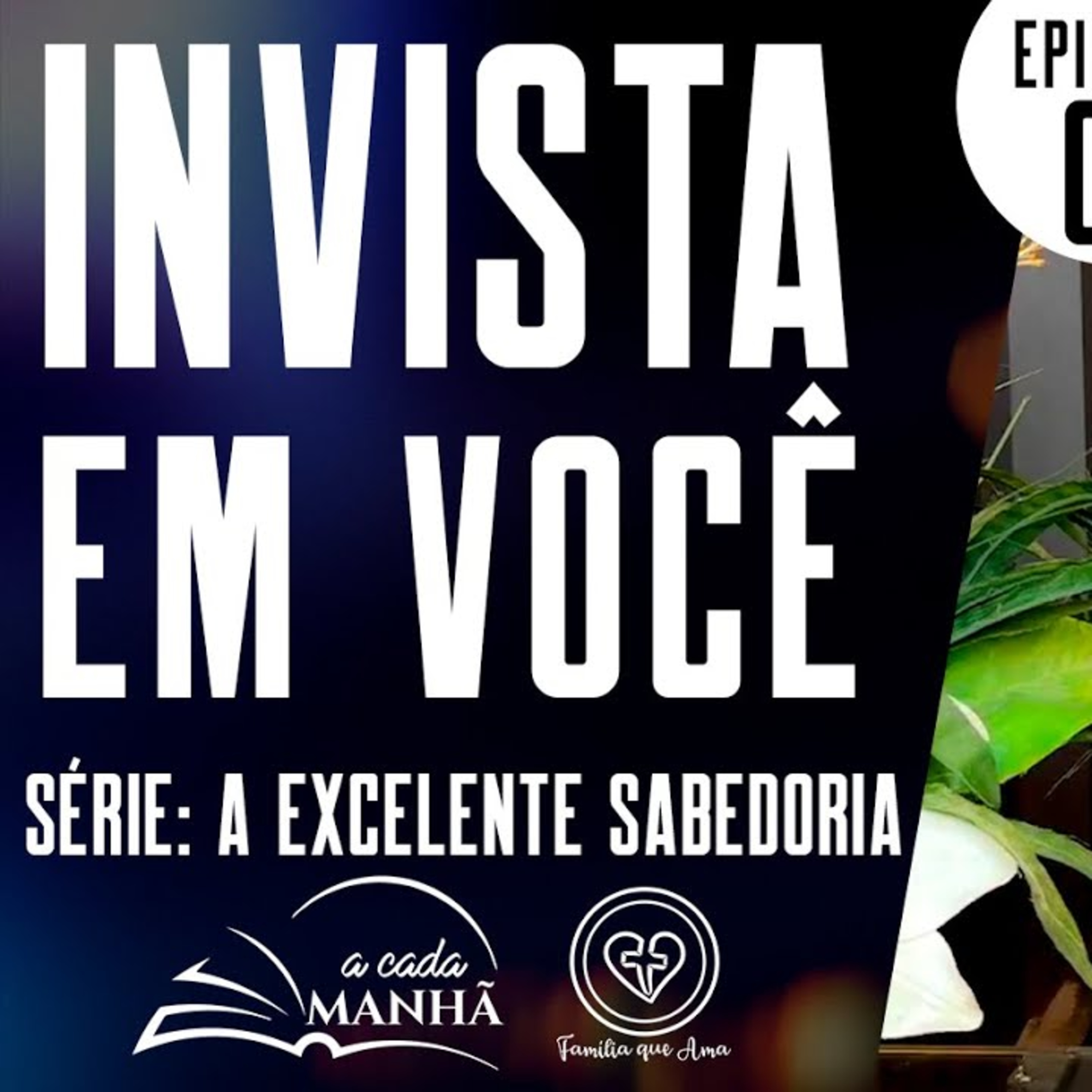 PROGRAMA: A CADA MANHÃ || SÉRIE: A EXCELENTE SABEDORIA ||25.08 || EPISÓDIO 03 - INVISTA EM VOCÊ episode artwork
