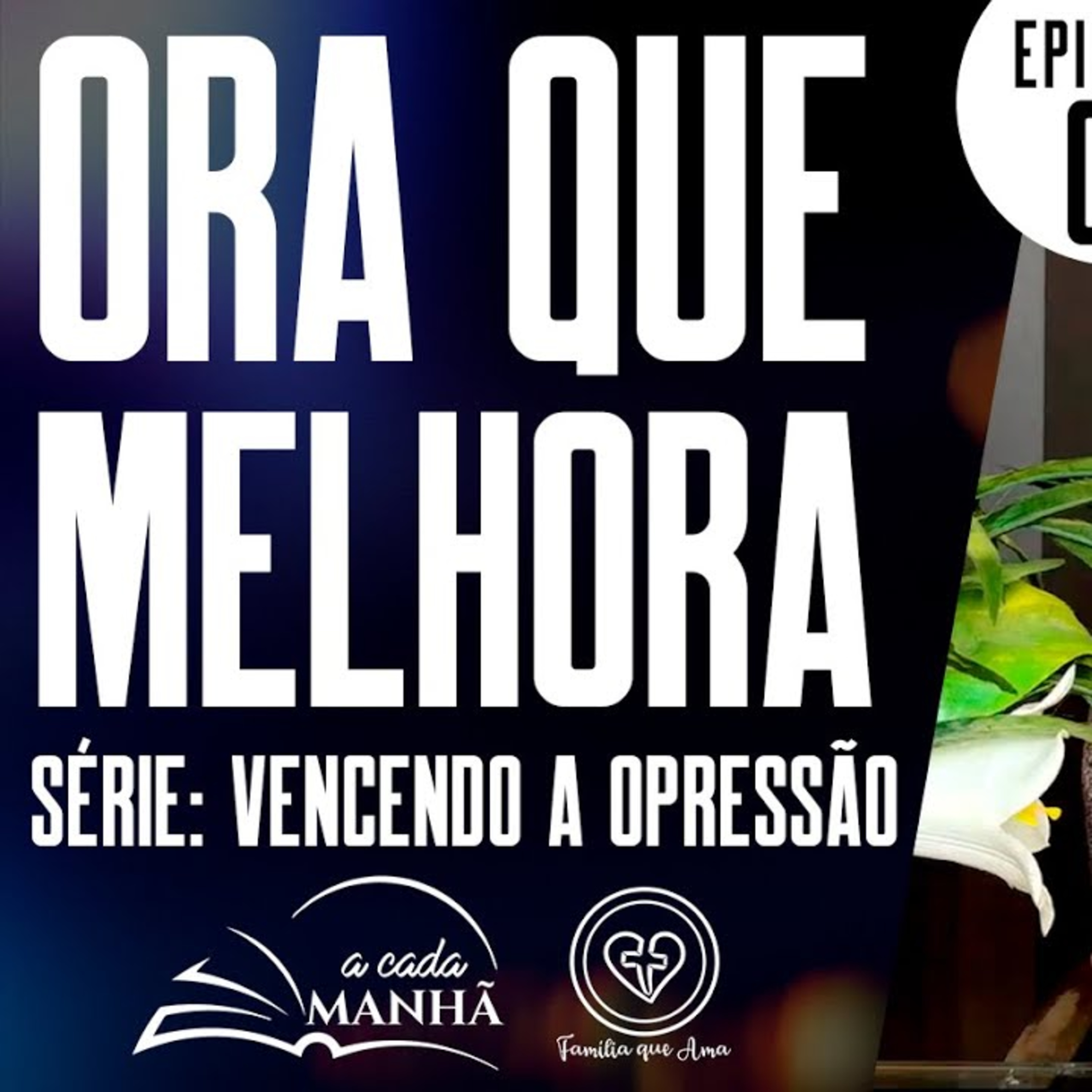 PROGRAMA: A CADA MANHÃ || SÉRIE: VENCENDO A OPRESSÃO || 04.09 || EPISÓDIO 01 - ORA QUE MELHORA episode artwork