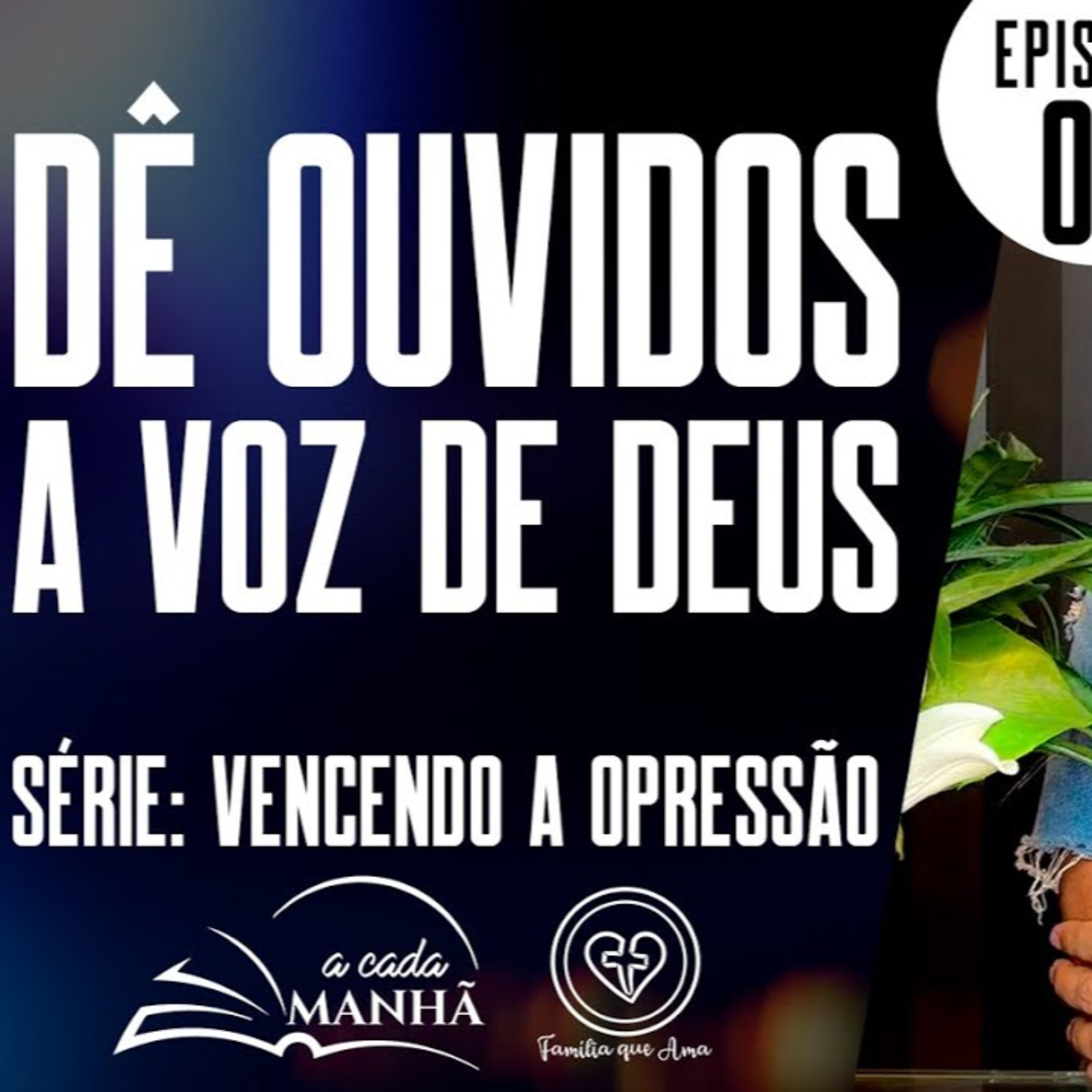 PROGRAMA: A CADA MANHÃ || SÉRIE: VENCENDO A OPRESSÃO || 06.09 || EP 02 - DÊ OUVIDOS A VOZ DE DEUS episode artwork