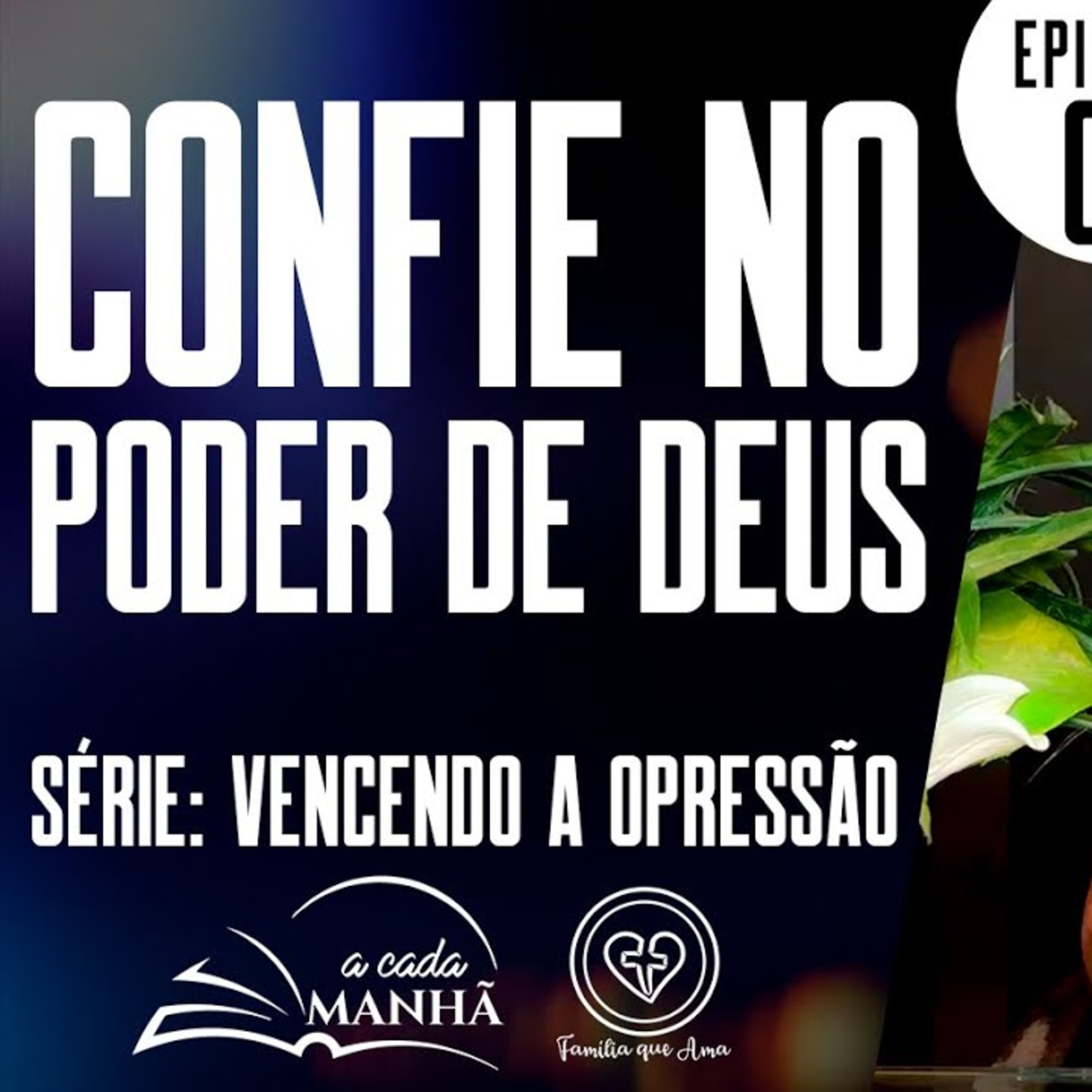PROGRAMA: A CADA MANHÃ || SÉRIE: VENCENDO A OPRESSÃO ||08.09 || EP 03 - CONFIE NO PODER DE DEUS episode artwork