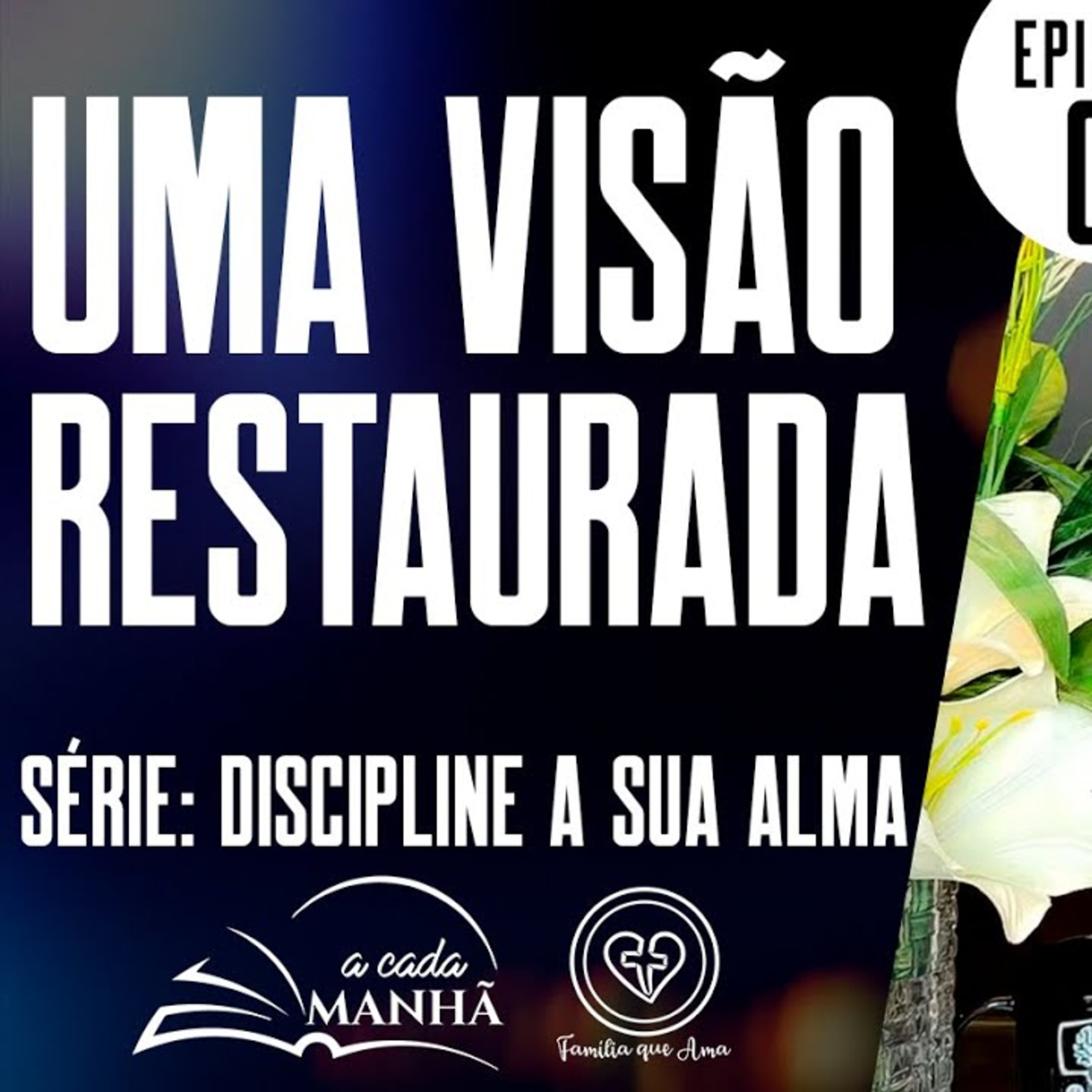 PROGRAMA: A CADA MANHÃ || SÉRIE: DISCIPLINE SUA ALMA ||11.09 || EP 01 - UMA VISÃO RESTAURADA episode artwork