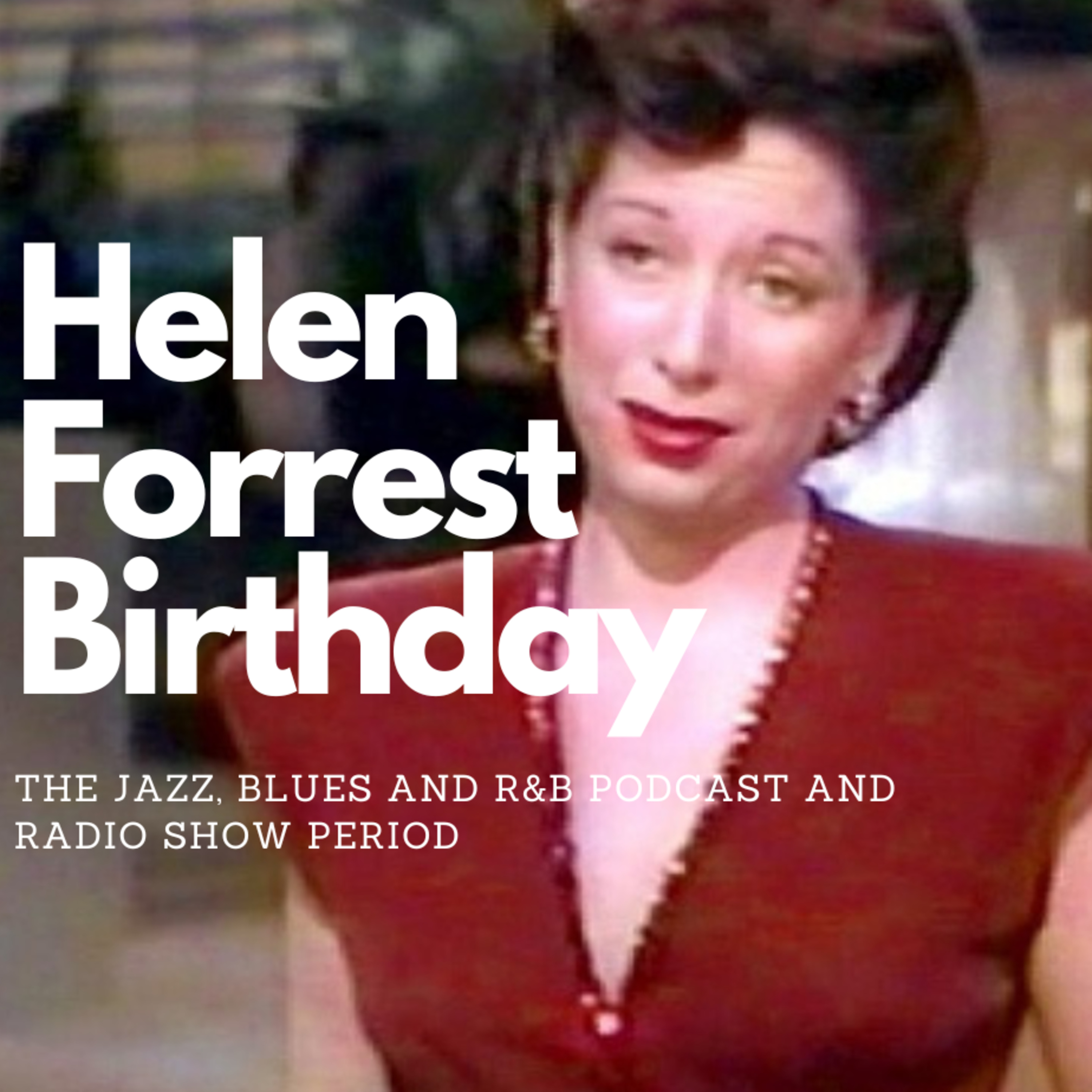 Helen Forrest April Happy Birthday: Celebration of Female Jazz Voices.