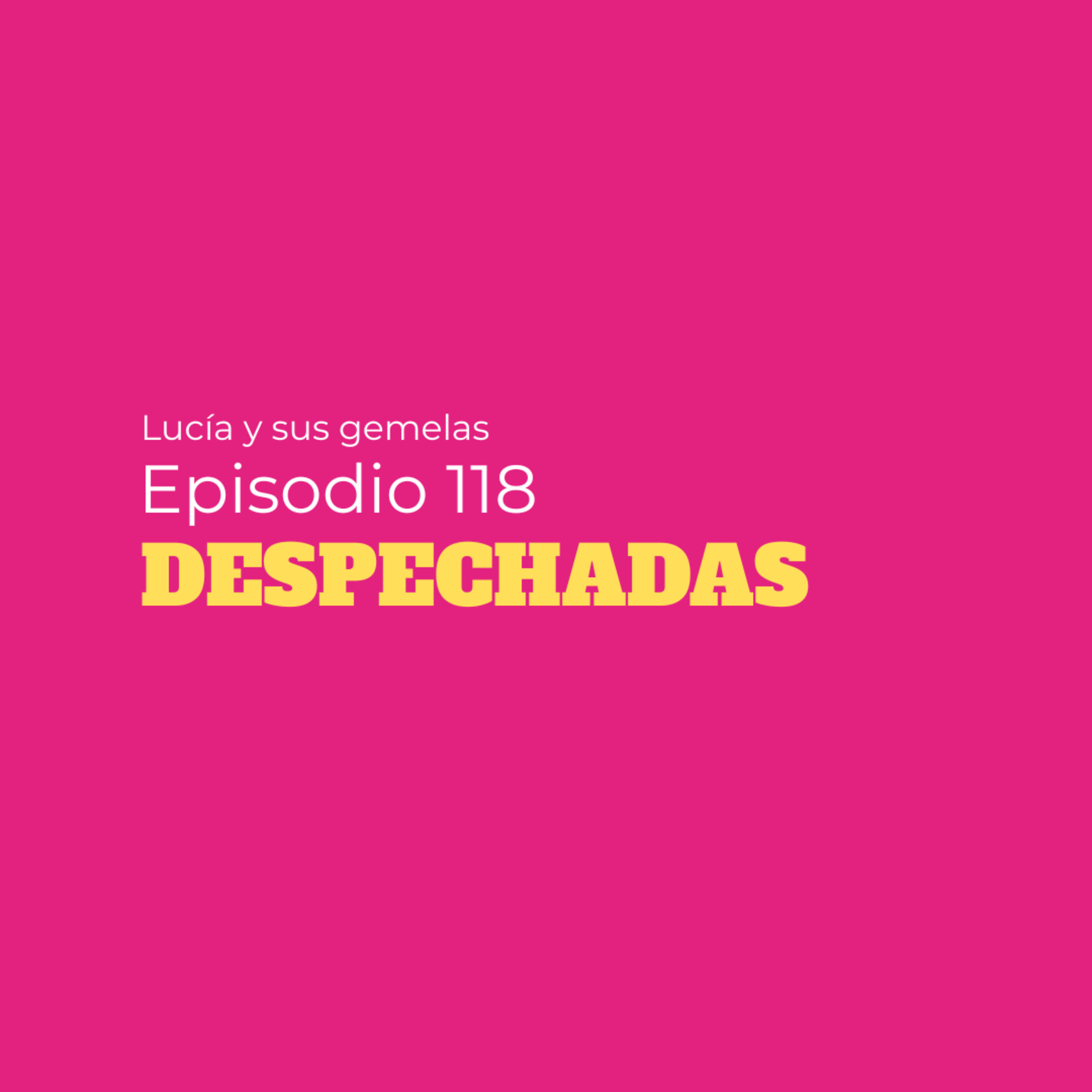 Despechadas. Episodio 118