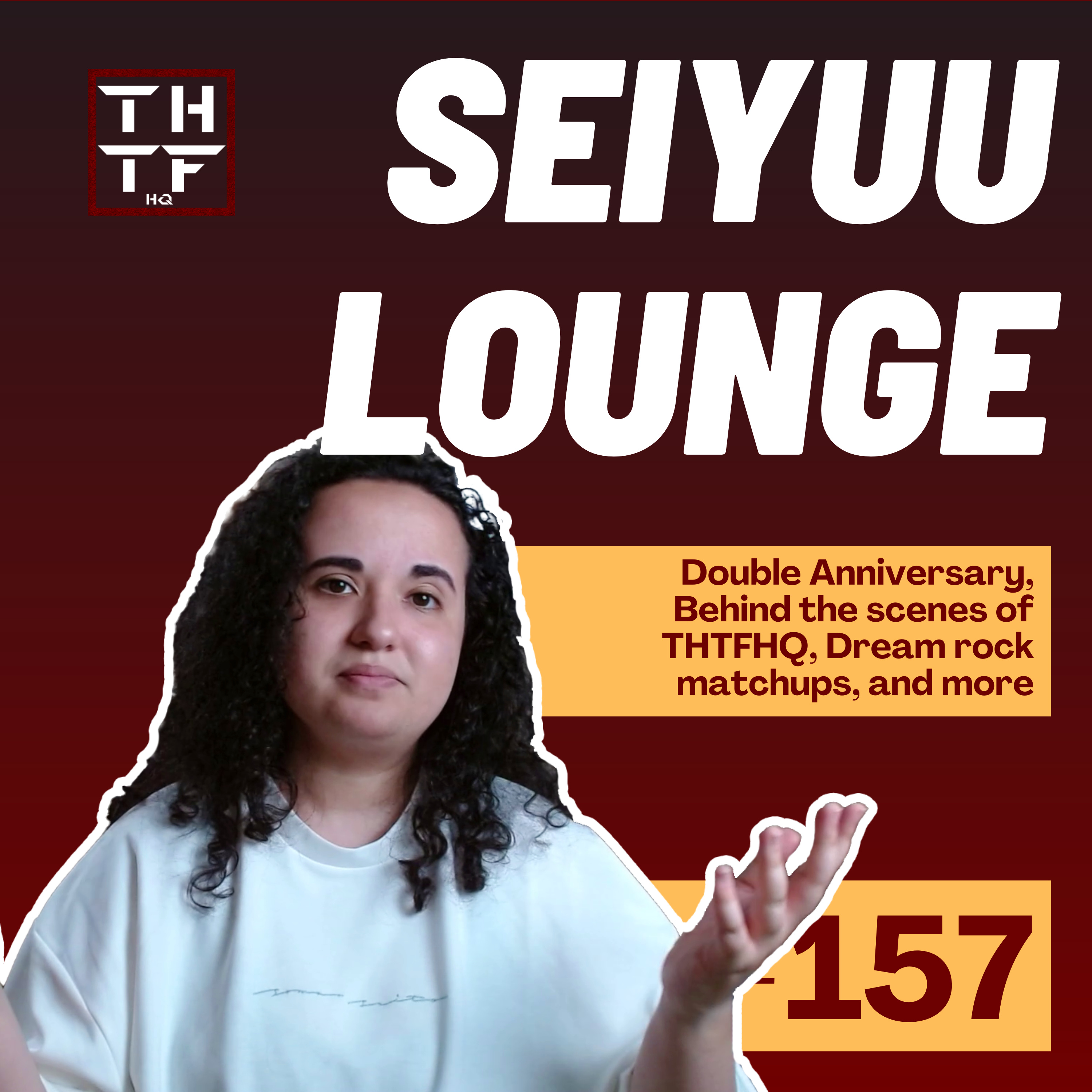 EP.157 - Double Anniversary, Behind the scenes of THTFHQ, Dream rock matchups, and more episode artwork