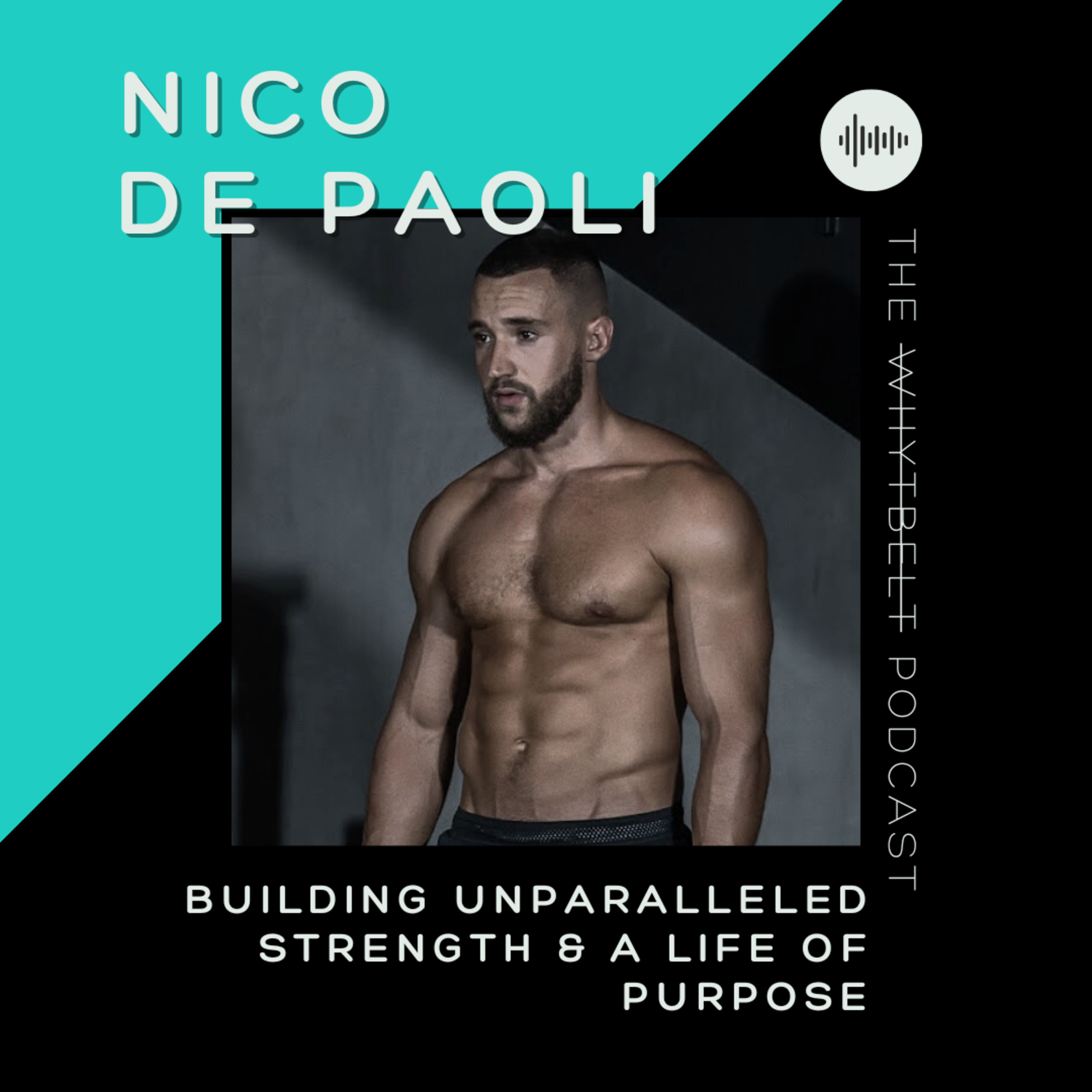 024 - Building unparalleled strength & a life of purpose w/ Nico de Paoli episode artwork