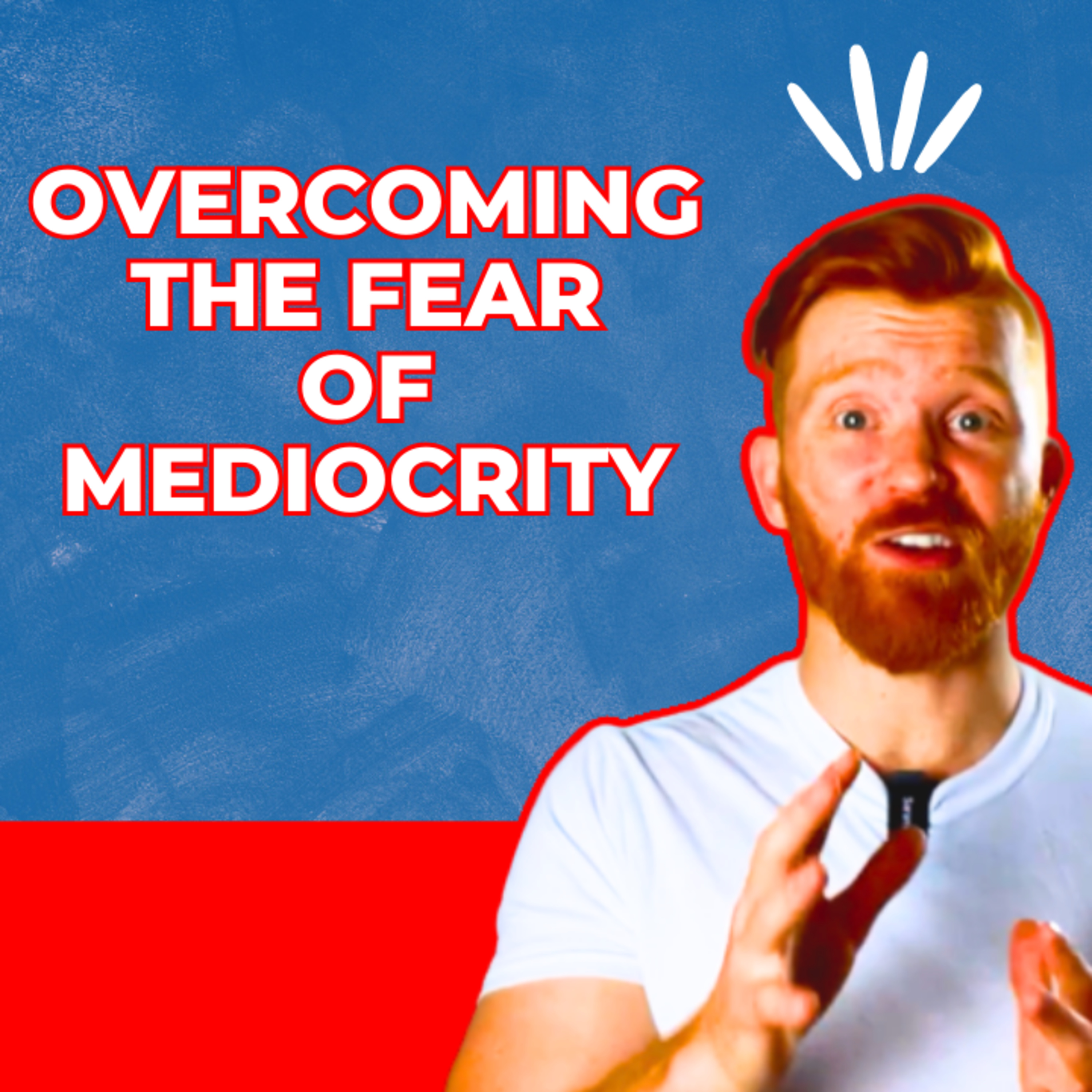 Overcoming the Fear of Mediocrity: Unleashing Your Creative Greatness episode artwork