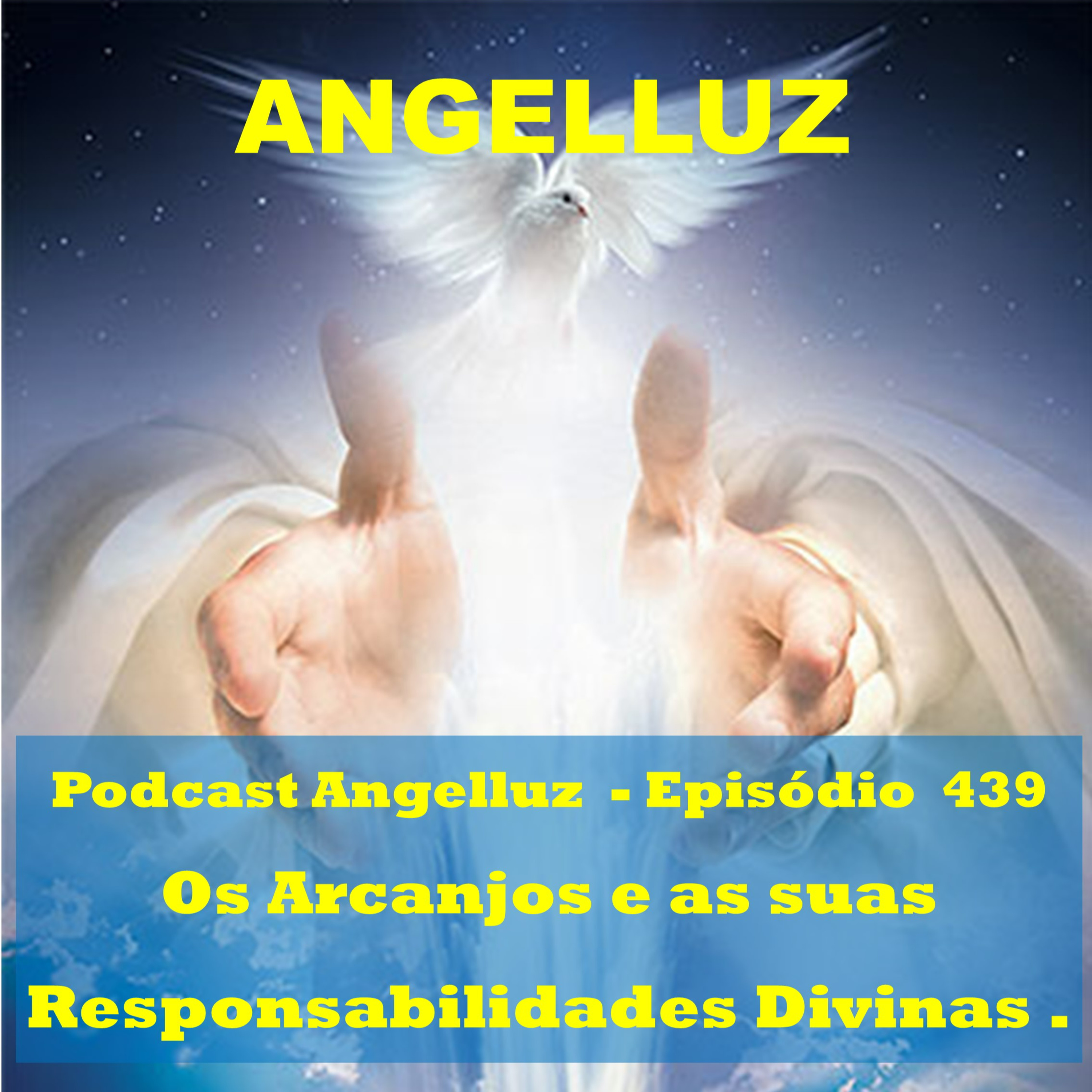 Angelluz –#439 – Os Arcanjos e suas Responsabilidades Divinas