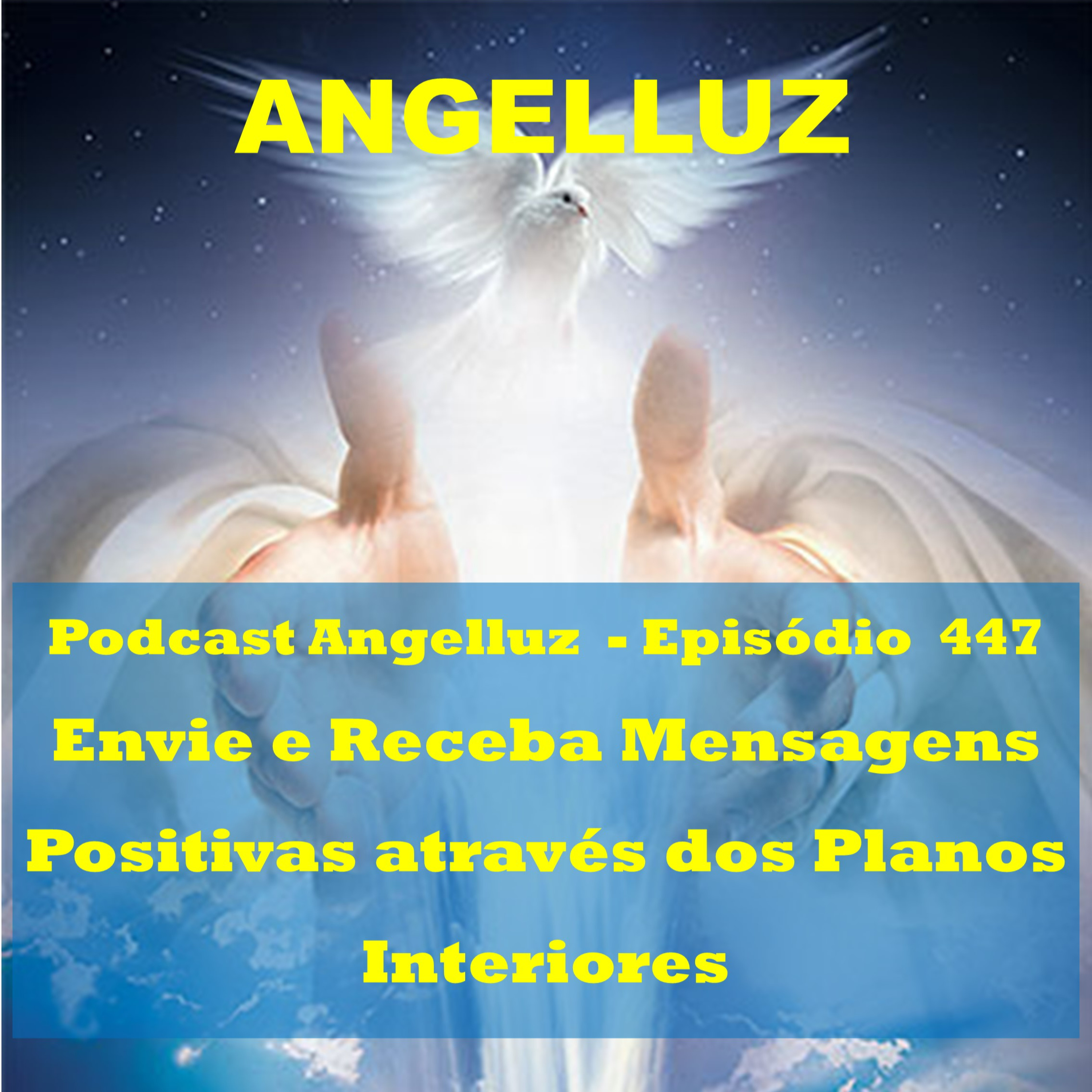 Angelluz –#447 – Envie e Receba Mensagens Positivas através dos Planos Interiores