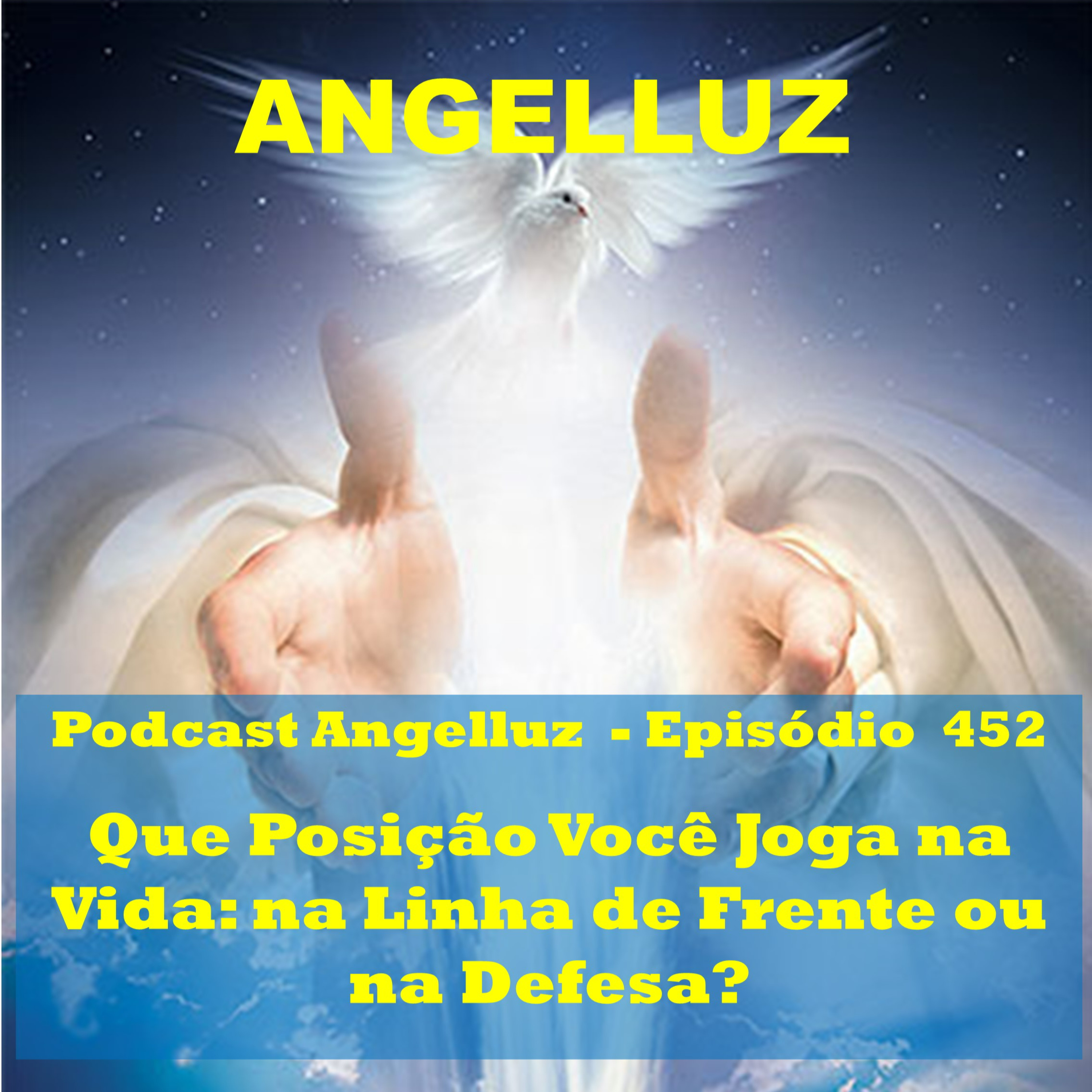 Angelluz – #452 – Que Posicao Voce Joga na Vida na Linha de Frente ou na Defesa
