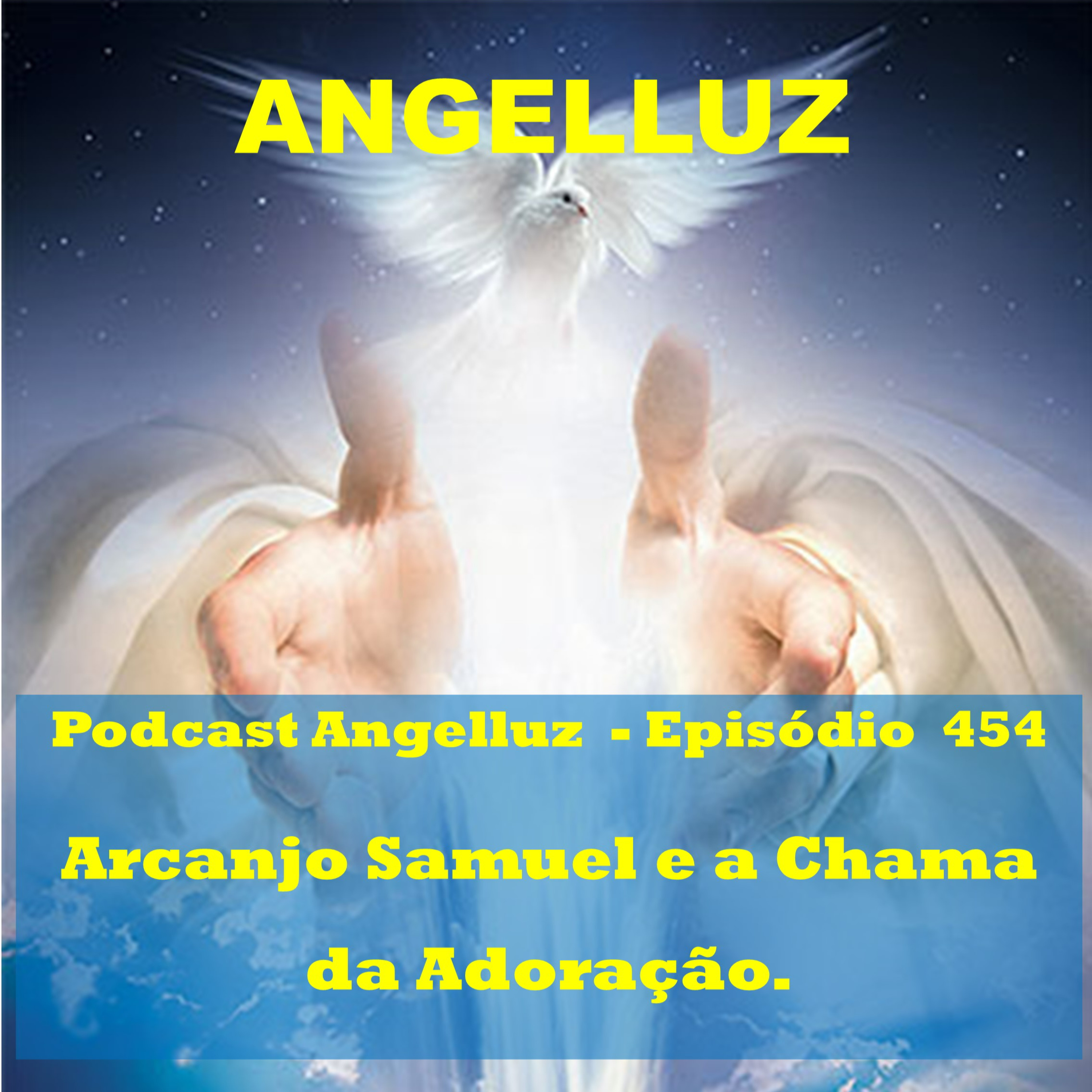 Angelluz – #454 – Arcanjo Samuel e a Chama da Adoracao