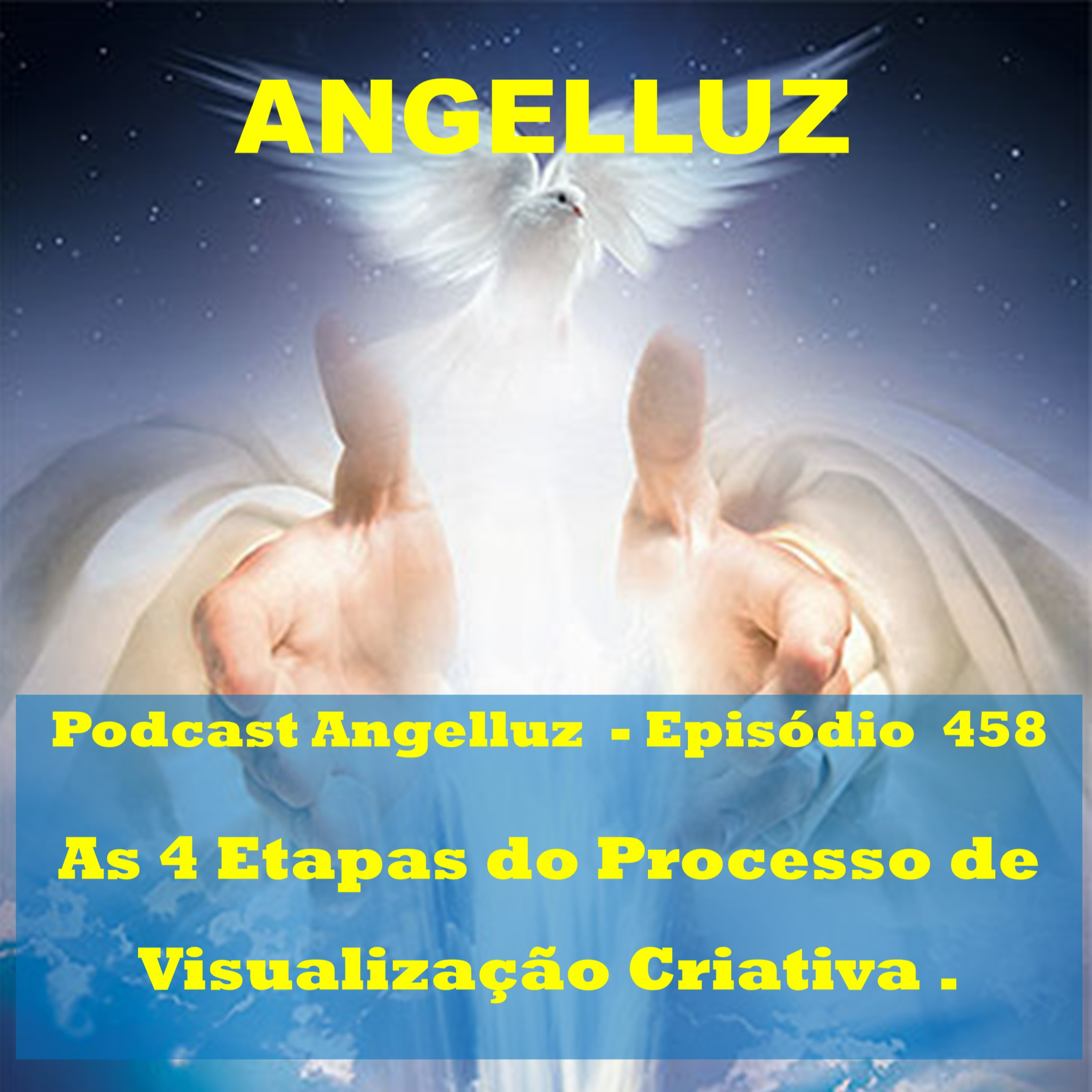 Angelluz –#458 – As 4 Etapas do Processo de Visualizacao Criativa episode artwork