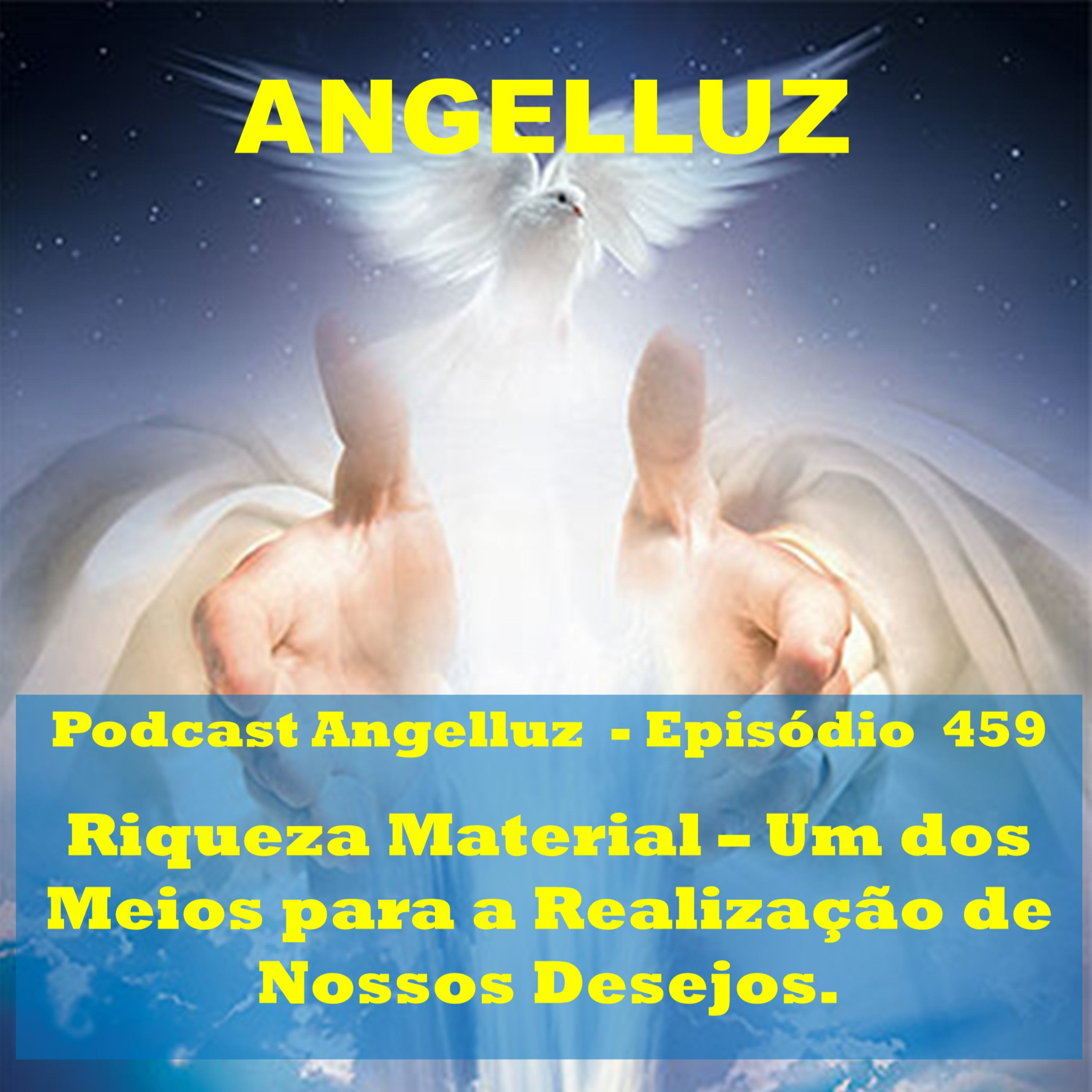 Angelluz –#459 – Riqueza Material - Um dos Meios para a Realizacao de Nossos Desejos episode artwork