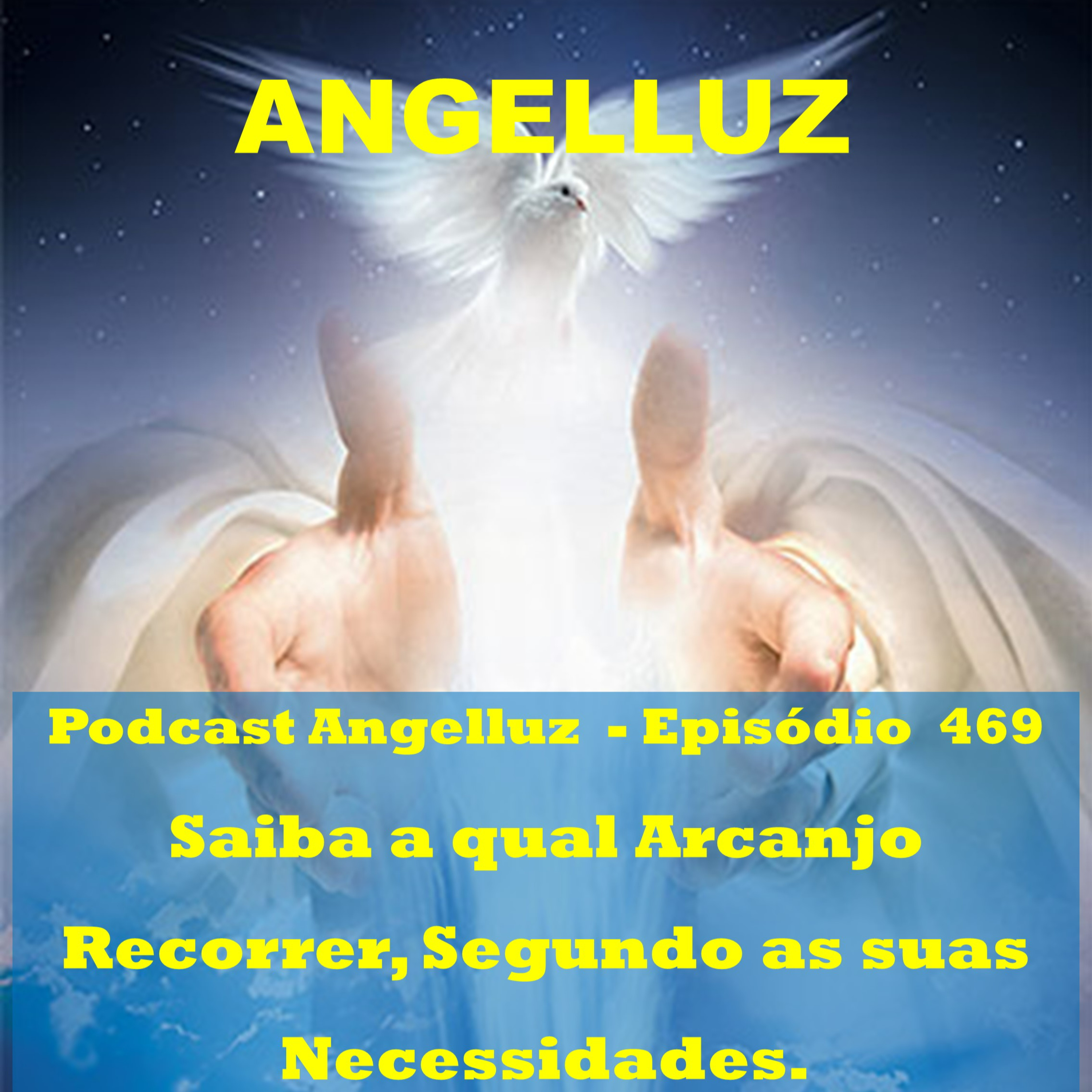 Angelluz –#469 – Saiba A Qual Arcanjo Recorrer, Segundo As Suas Necessidades. episode artwork