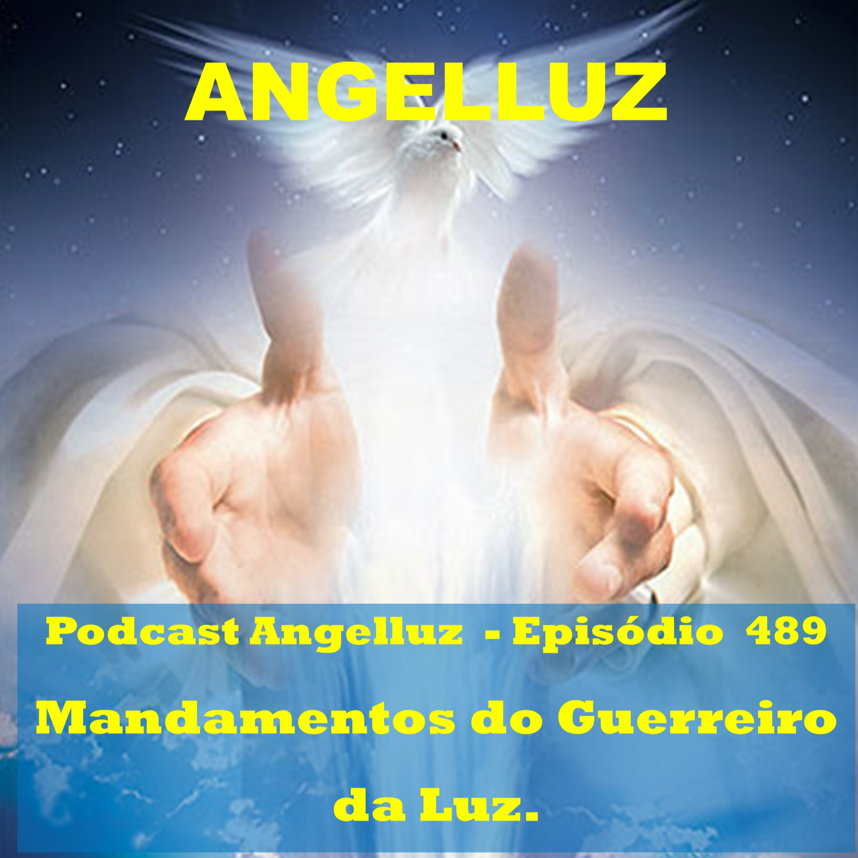 Angelluz – #489 – Mandamentos do Guerreiro da Luz