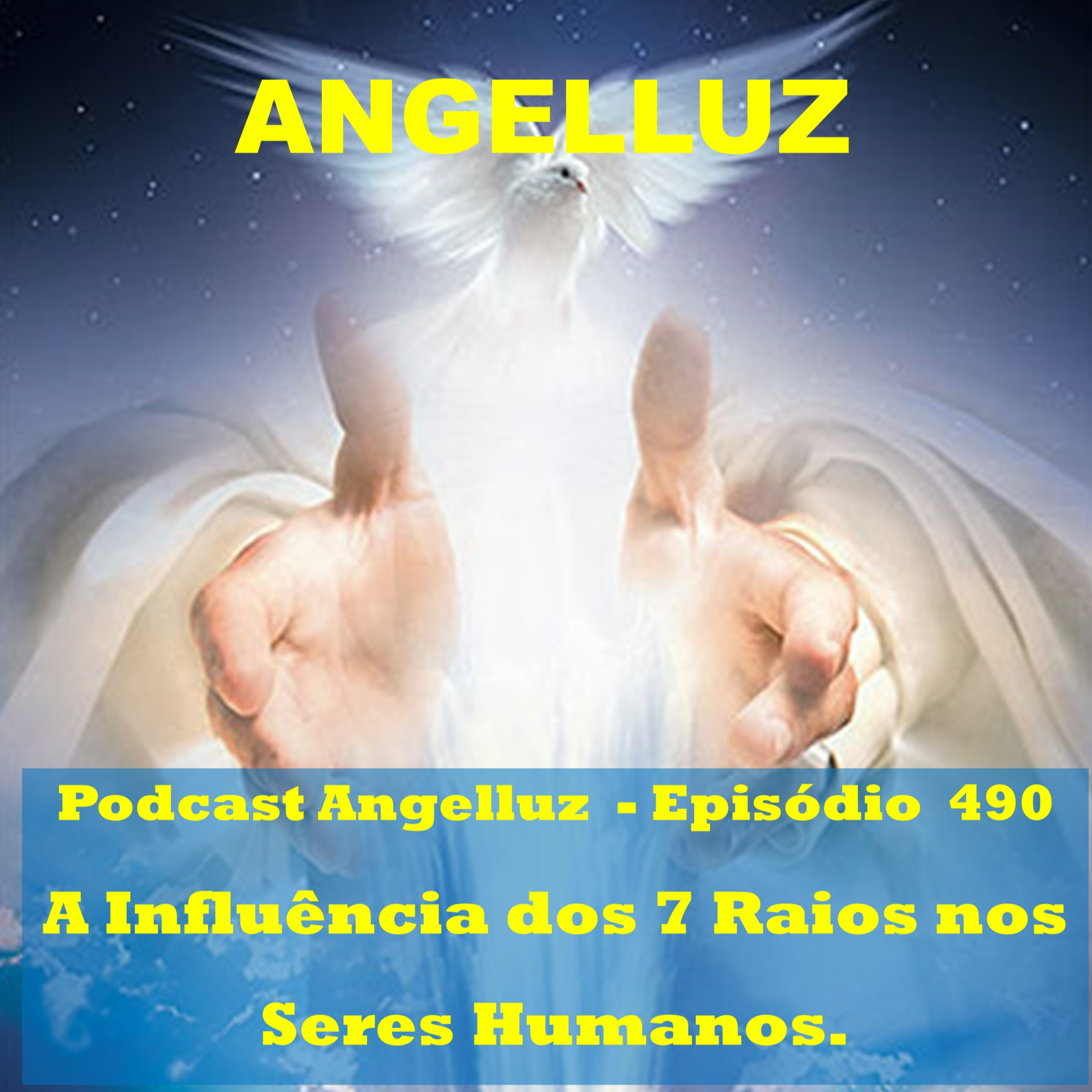 Angelluz – #490 – A Influencia dos 7 Raios nos Seres Humanos