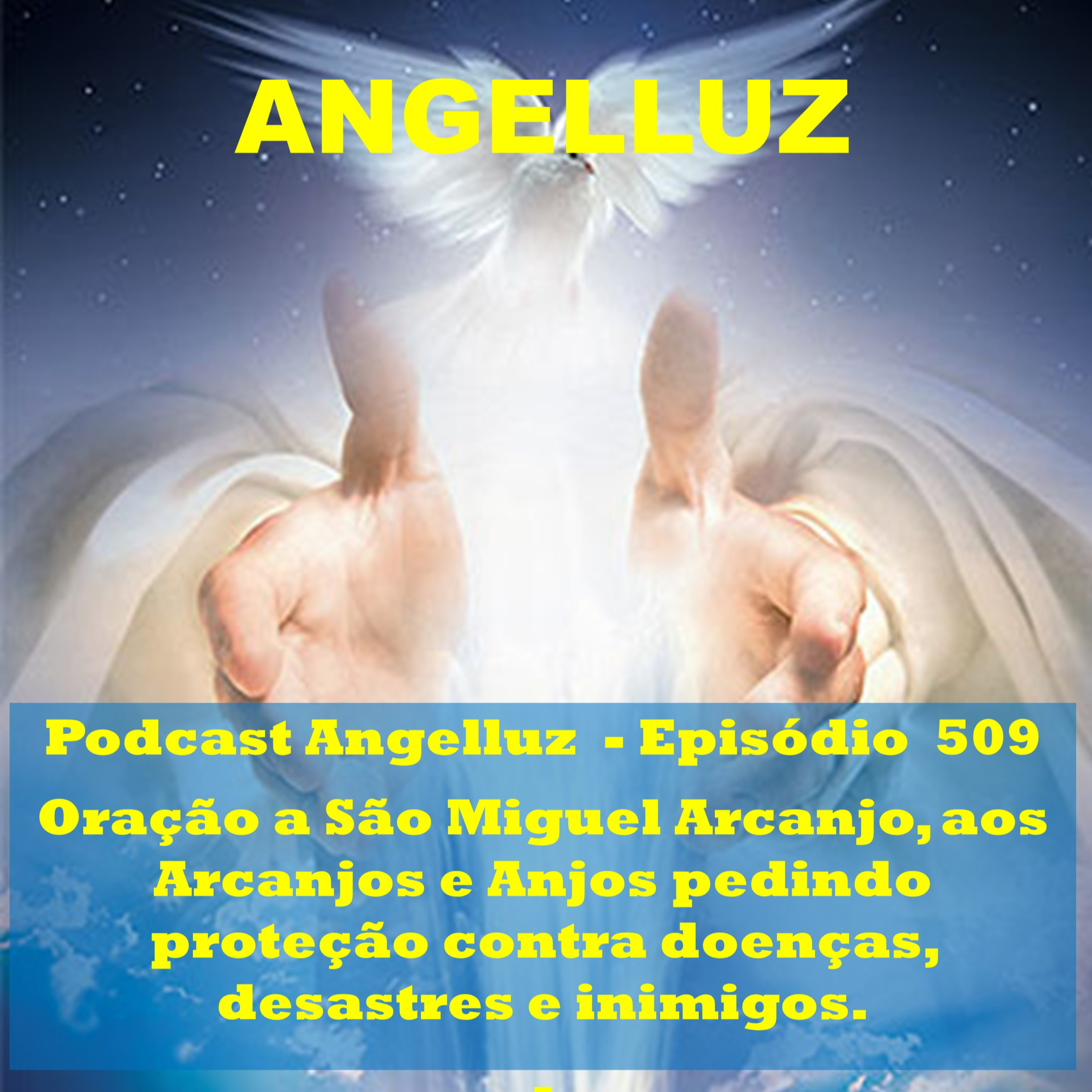 Angelluz #509 – Oracao a Sao Miguel Arcanjo, aos Arcanjos e Anjos pedindo Protecao contra Doencas, Desastres e Inimigos episode artwork
