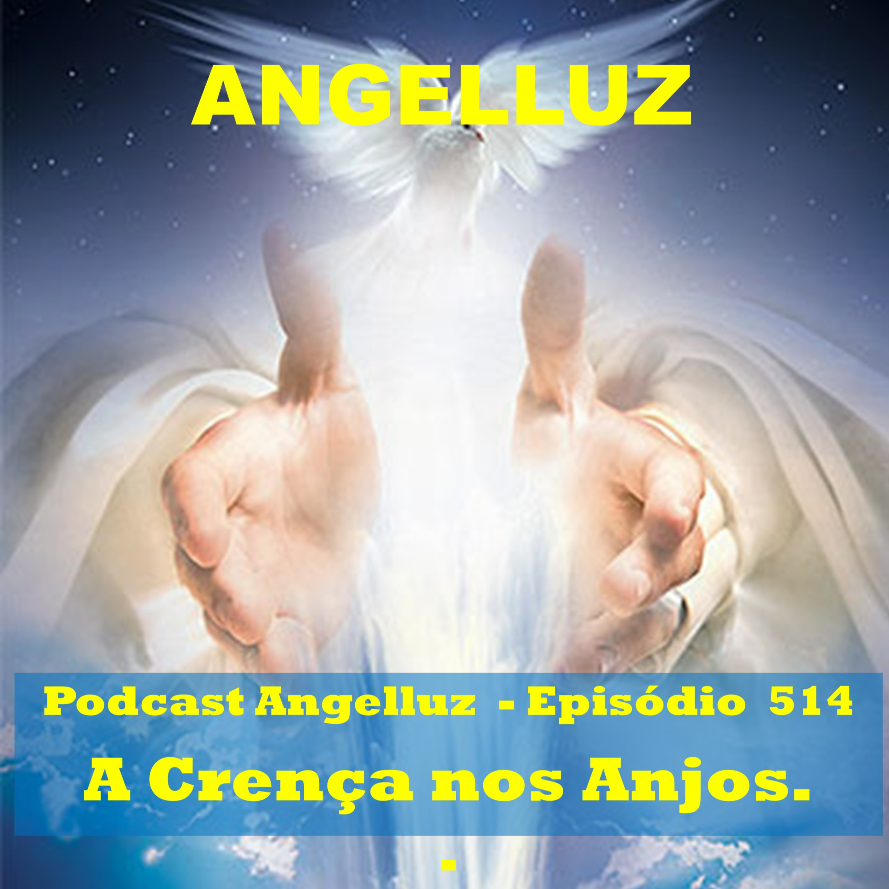 Angelluz – #515 – A Crença nos Anjos