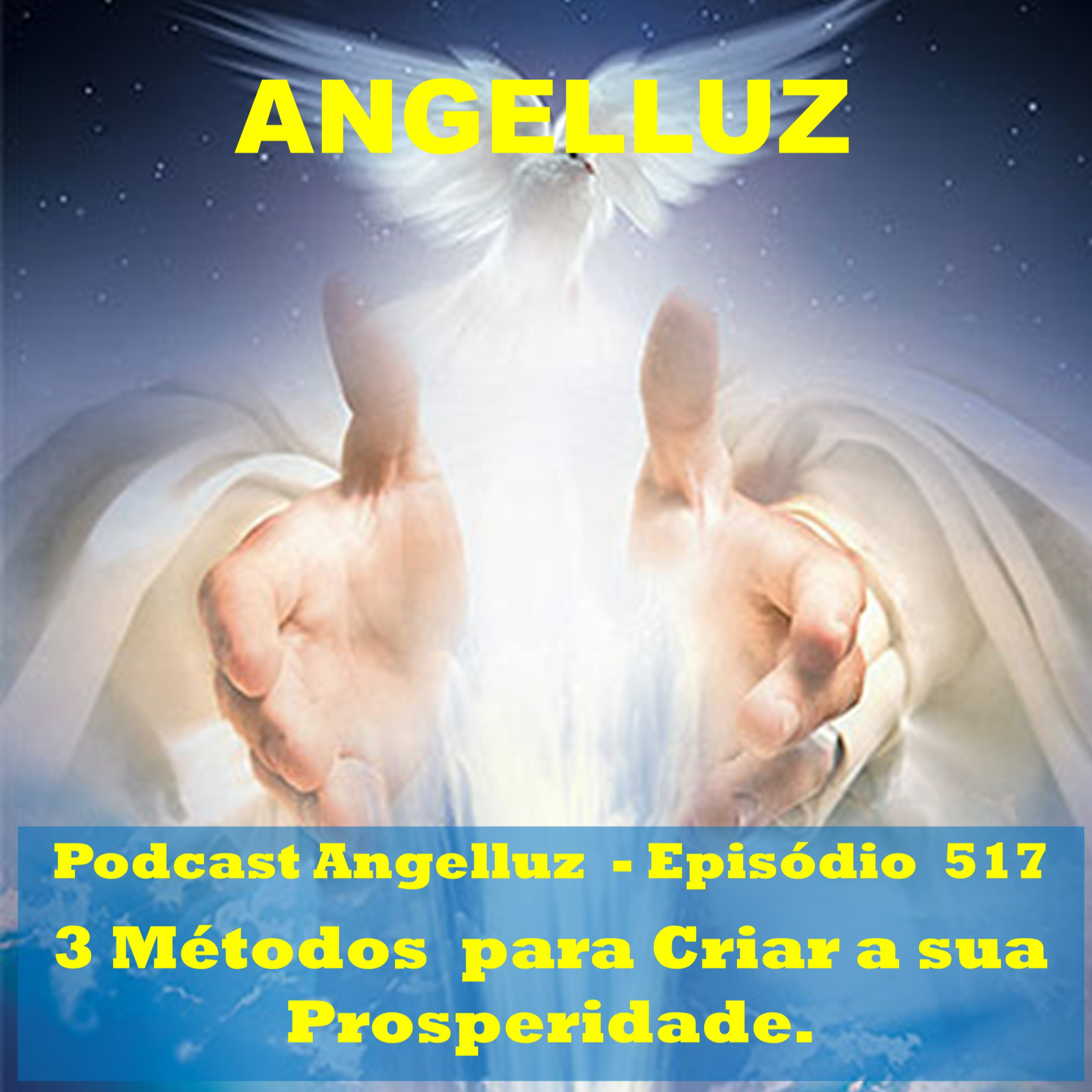 Angelluz – #517 – 3 Metodos para Criar a sua Prosperidade