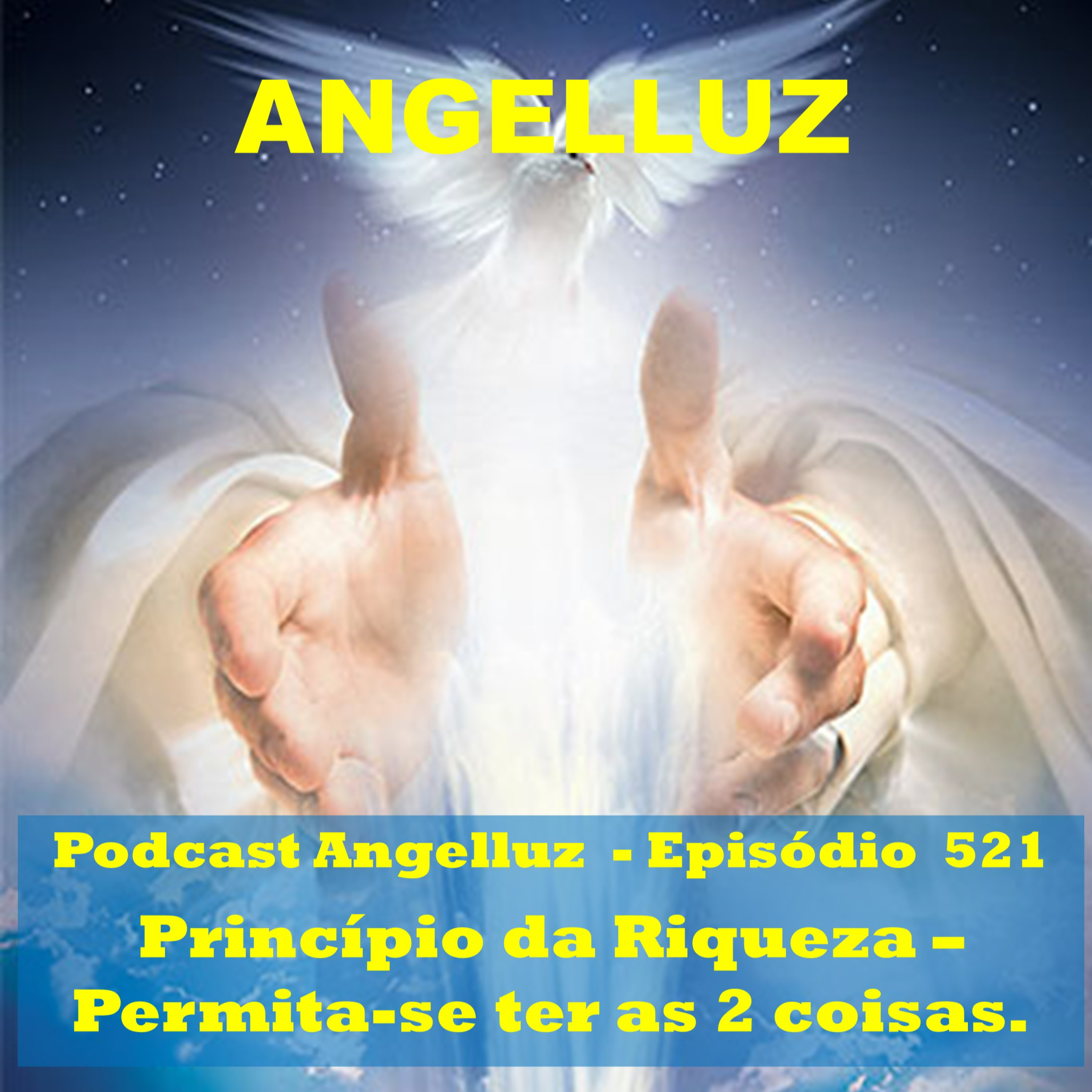 Angelluz – #521 – Principio da Riqueza – Permita-se Ter as Duas Coisas
