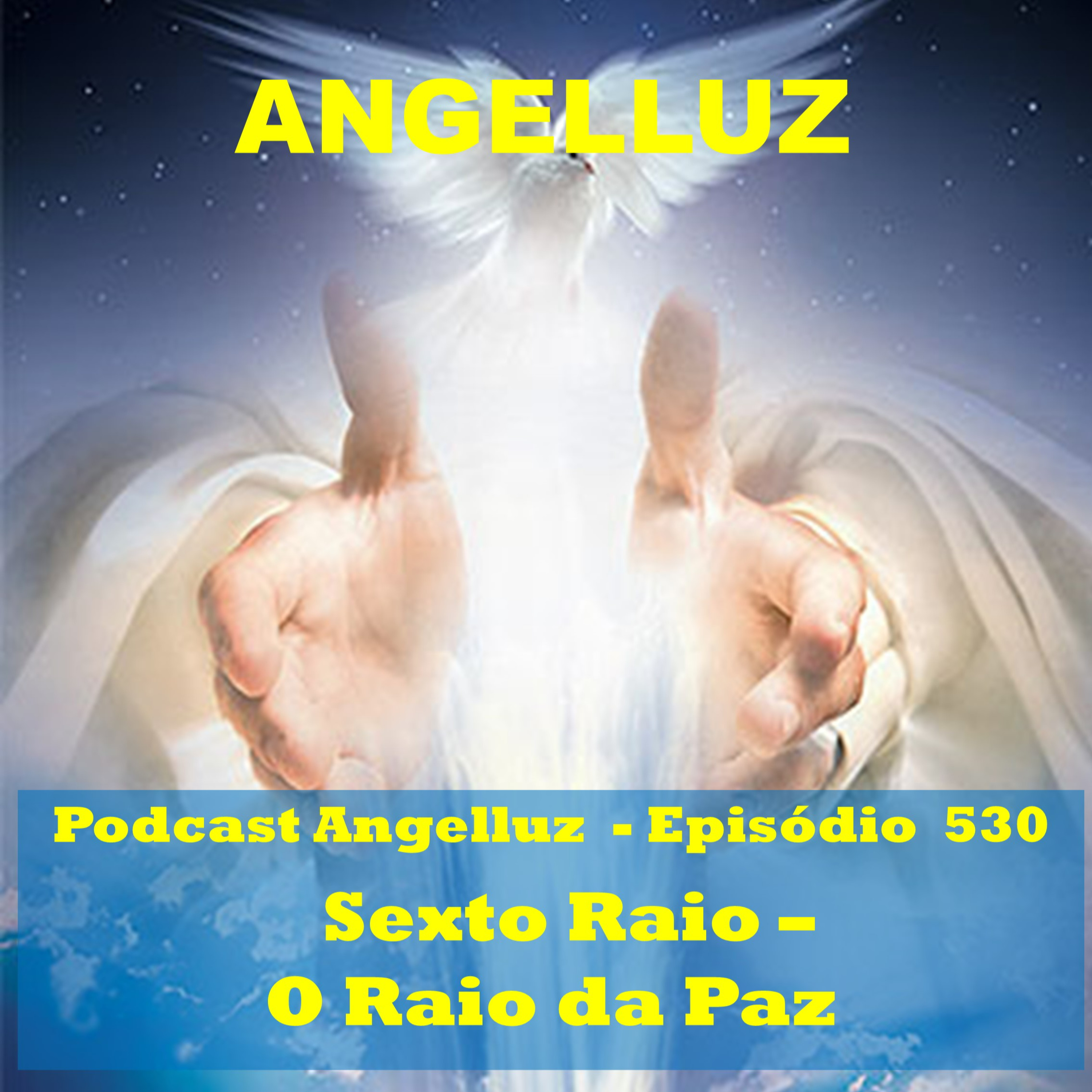 Angelluz – #530 – Sexto Raio – O Raio da Paz