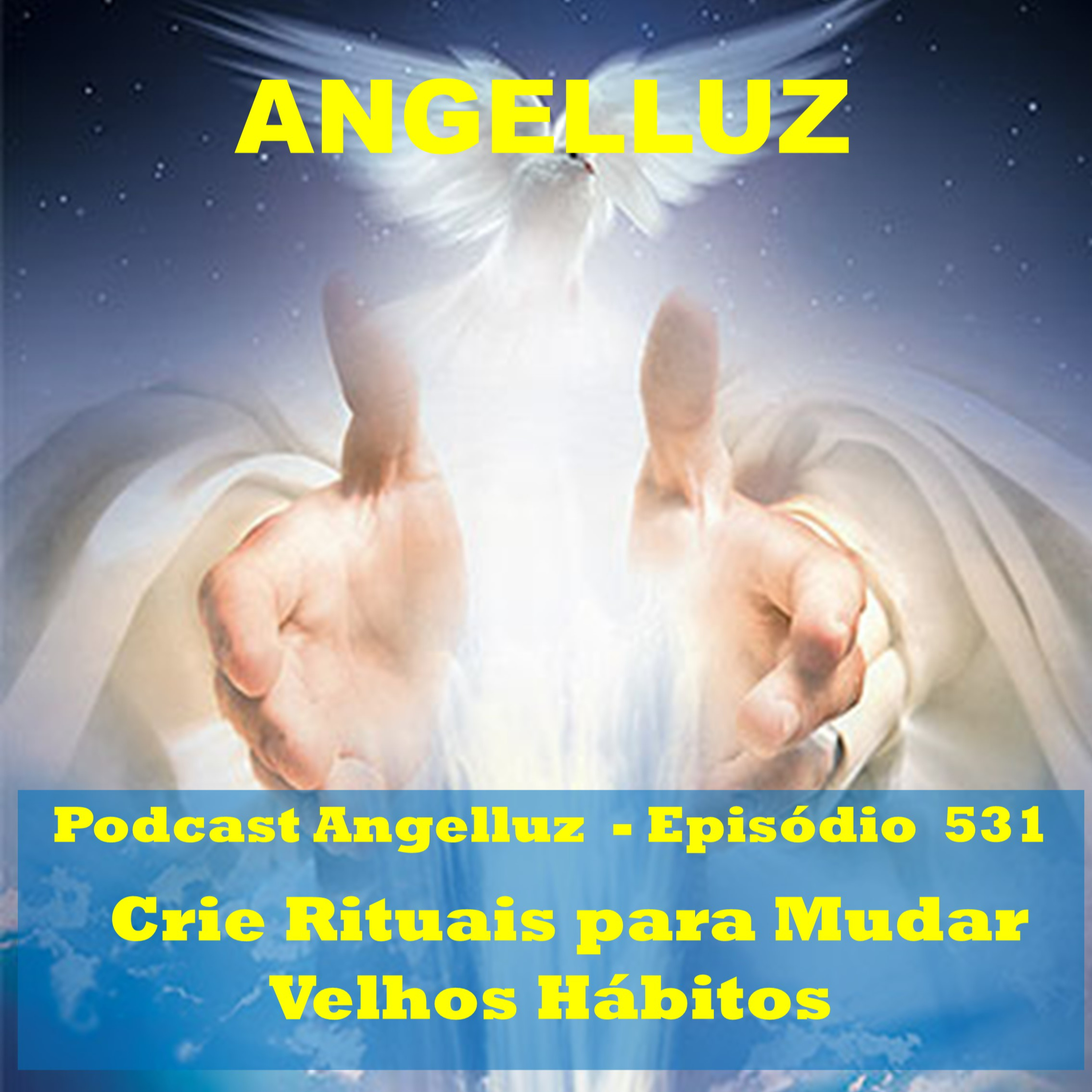 Angelluz – #531 – Crie Rituais para Mudar Velhos Habitos