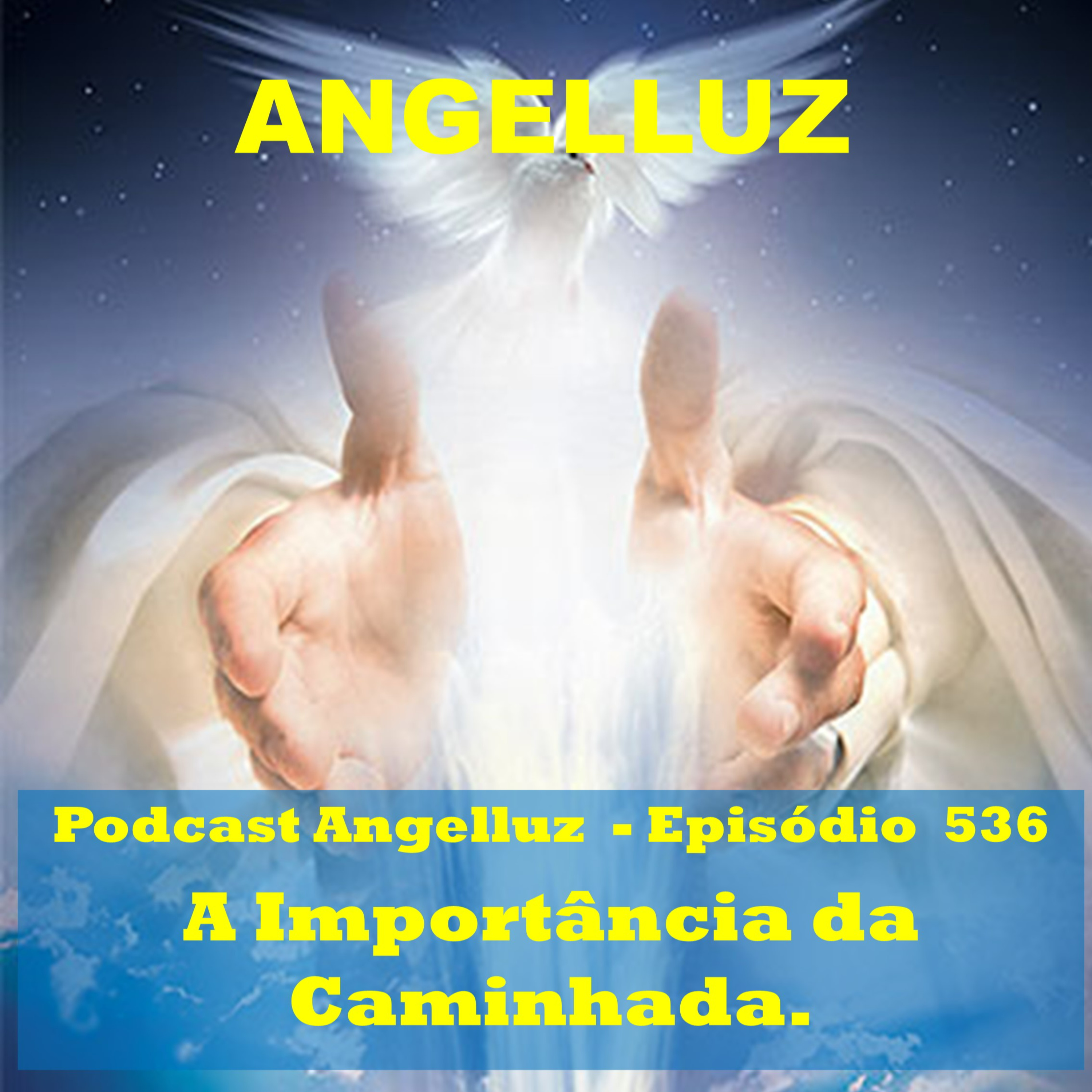 Angelluz – #536 – A Importancia da Caminhada