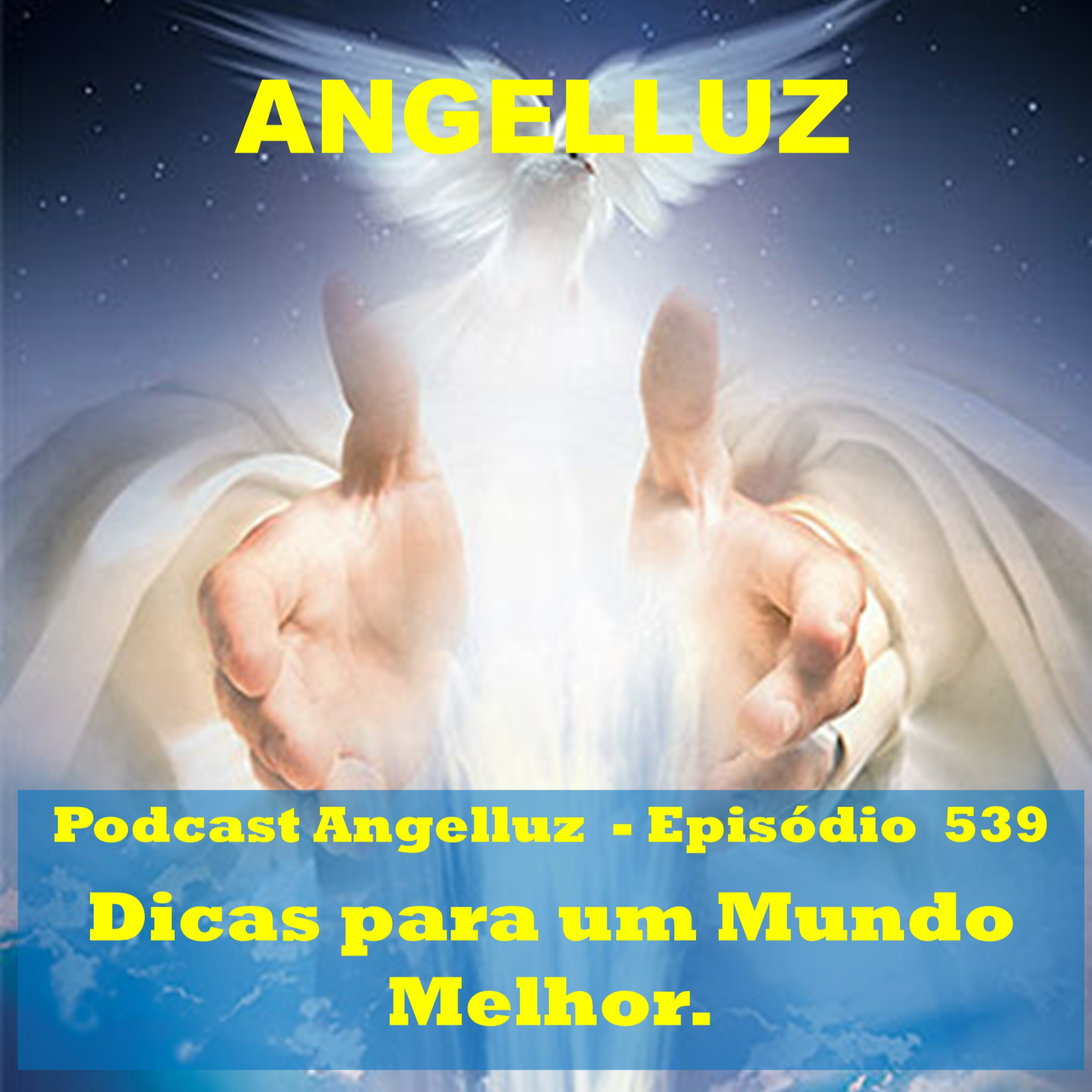 Angelluz – #539 – Dicas para um Mundo Melhor