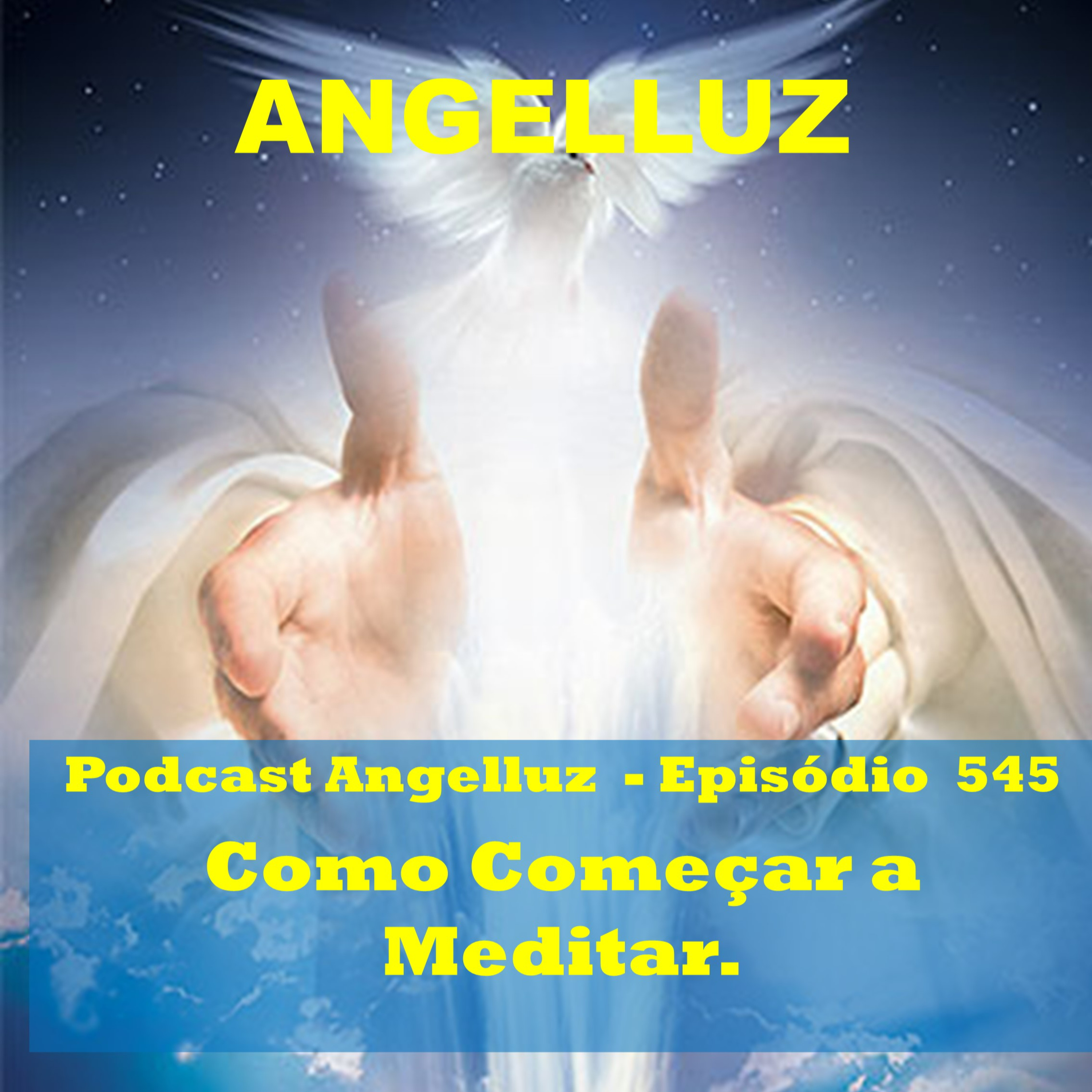 Angelluz – #545 – Como Comecar a Meditar