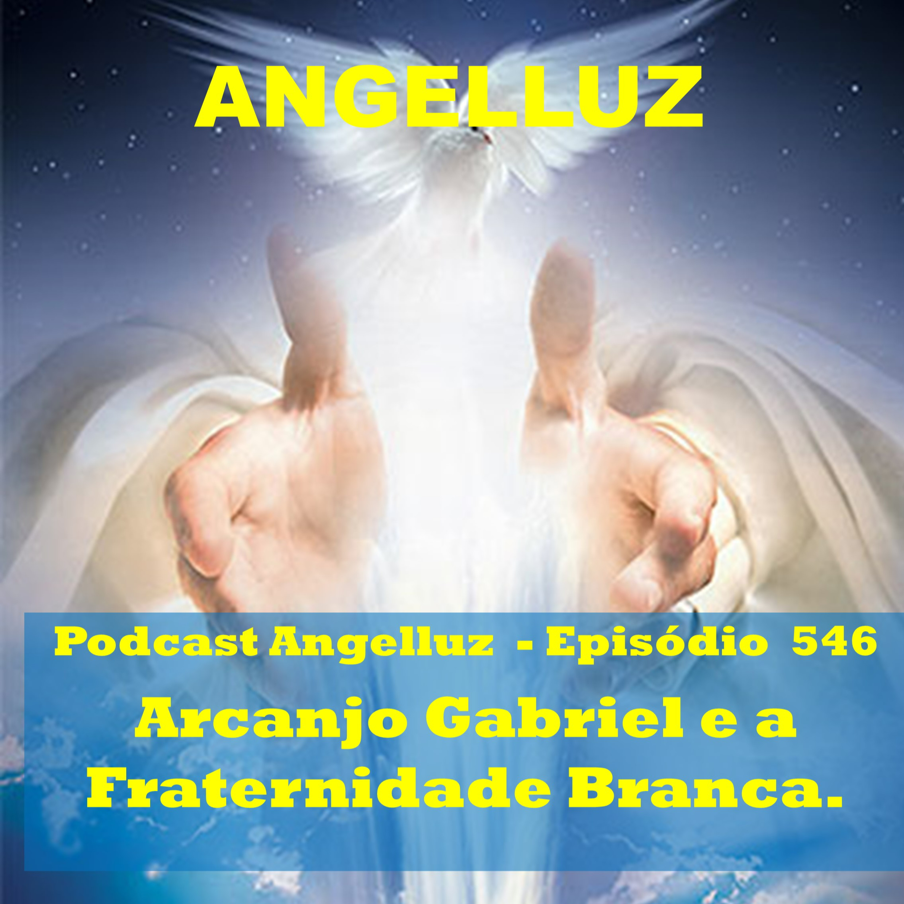 Angelluz – Episodio #546 – Arcanjo Gabriel e a Fraternidade Branca.