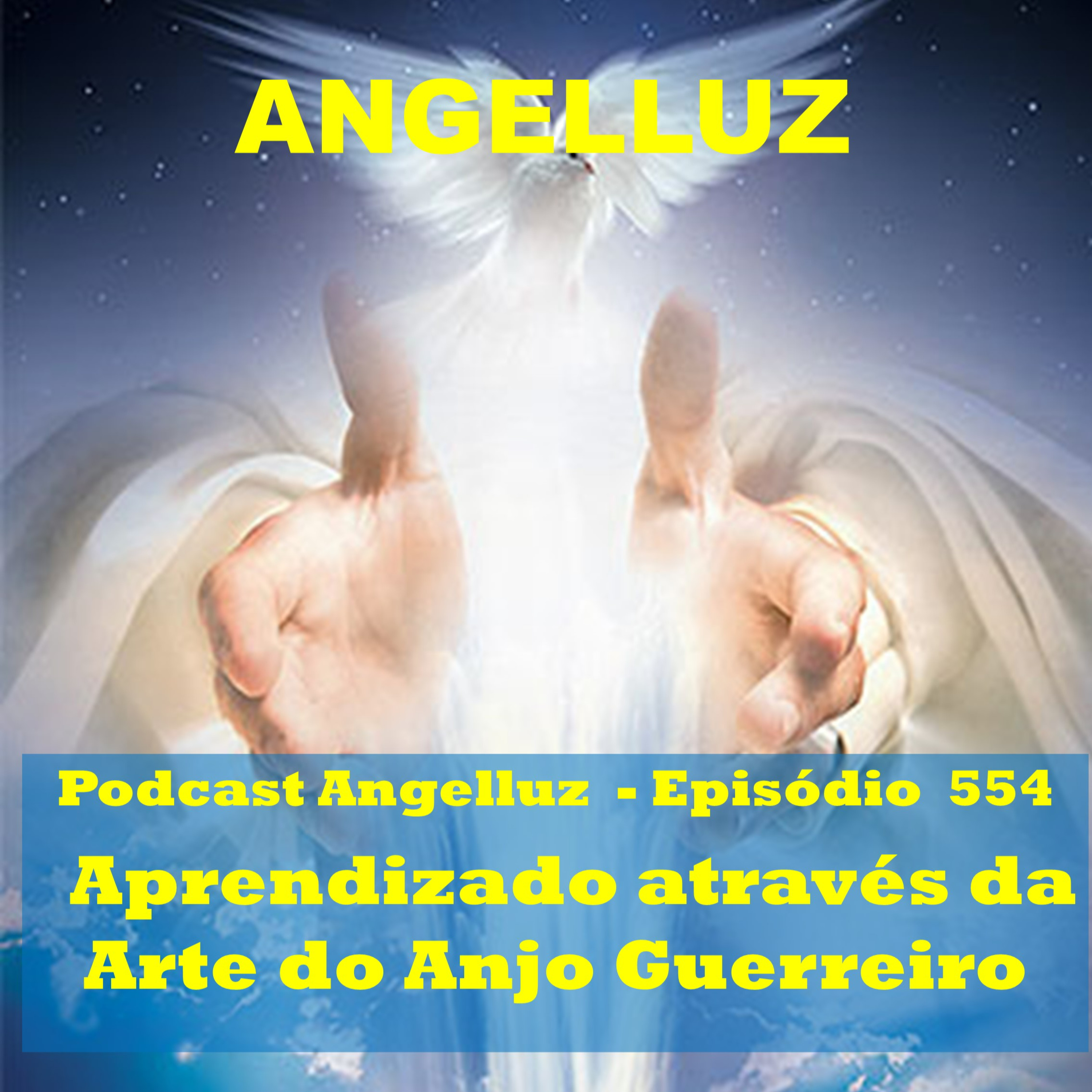 Angelluz – #554 – Aprendizado através da Arte do Anjo Guerreiro