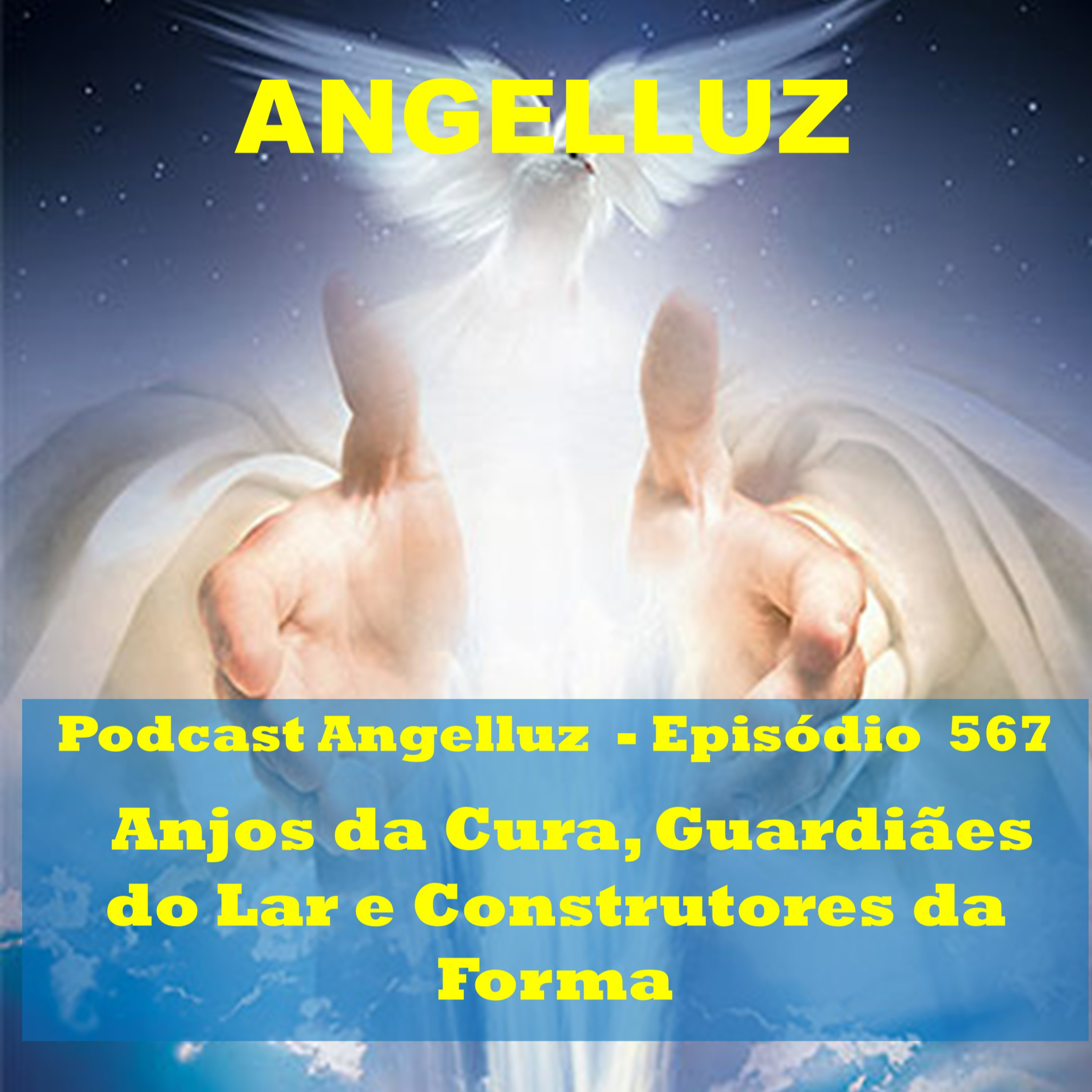 Angelluz – #567 – Anjos da Cura, Guardiaes do Lar e Construtores da Forma