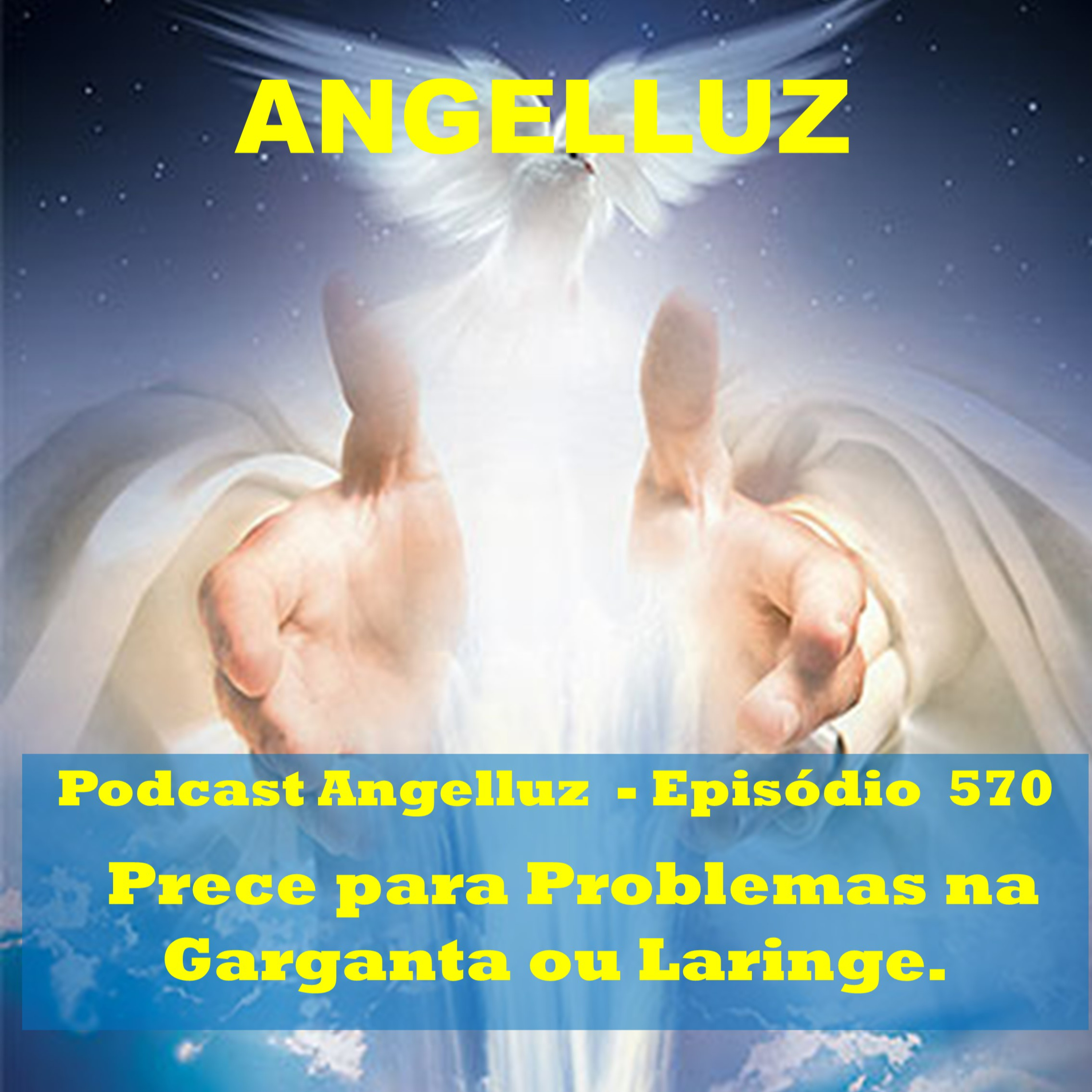 Angelluz – #570 – Prece para Problemas na Garganta ou Laringe