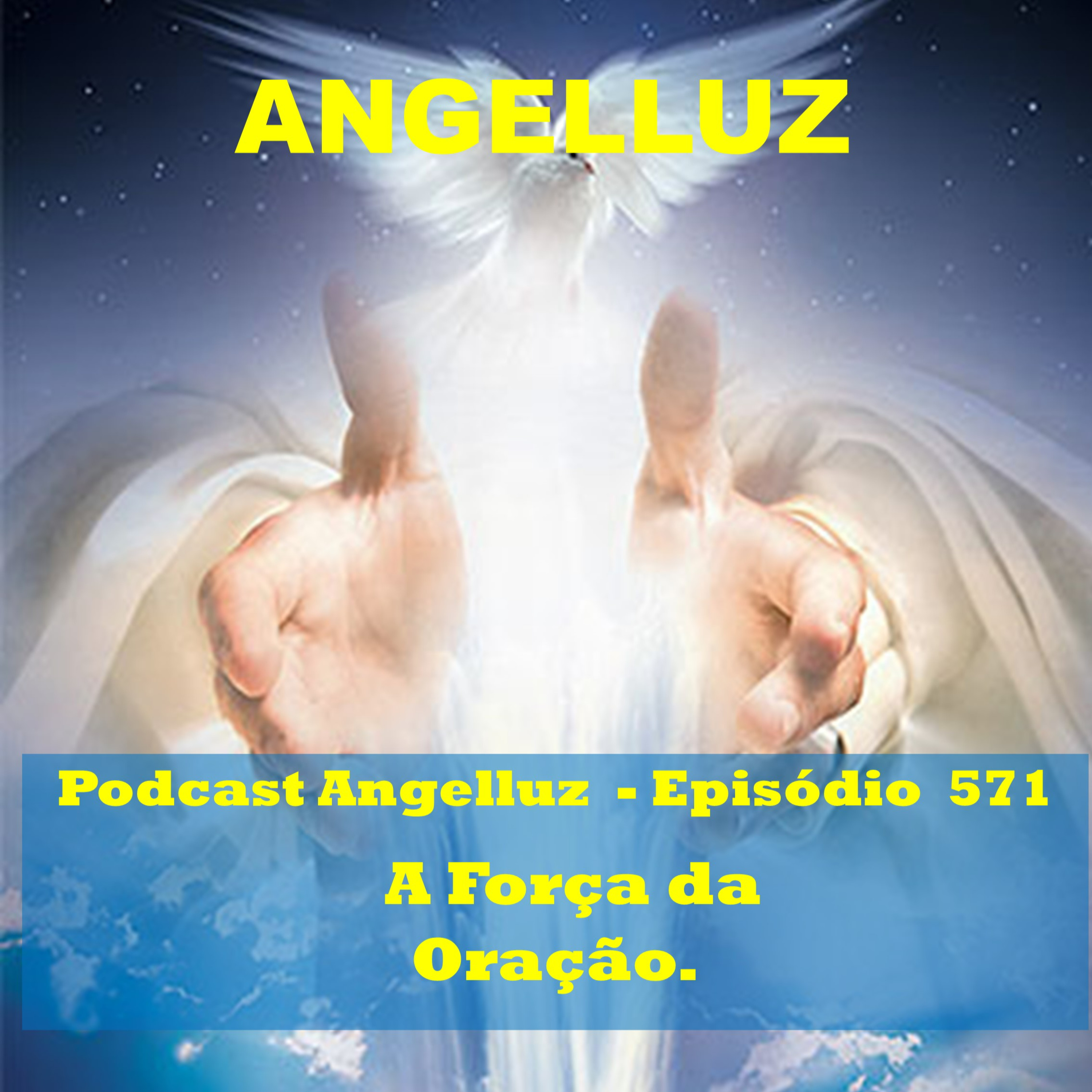 Angelluz – #571 – A Forca da Oracao