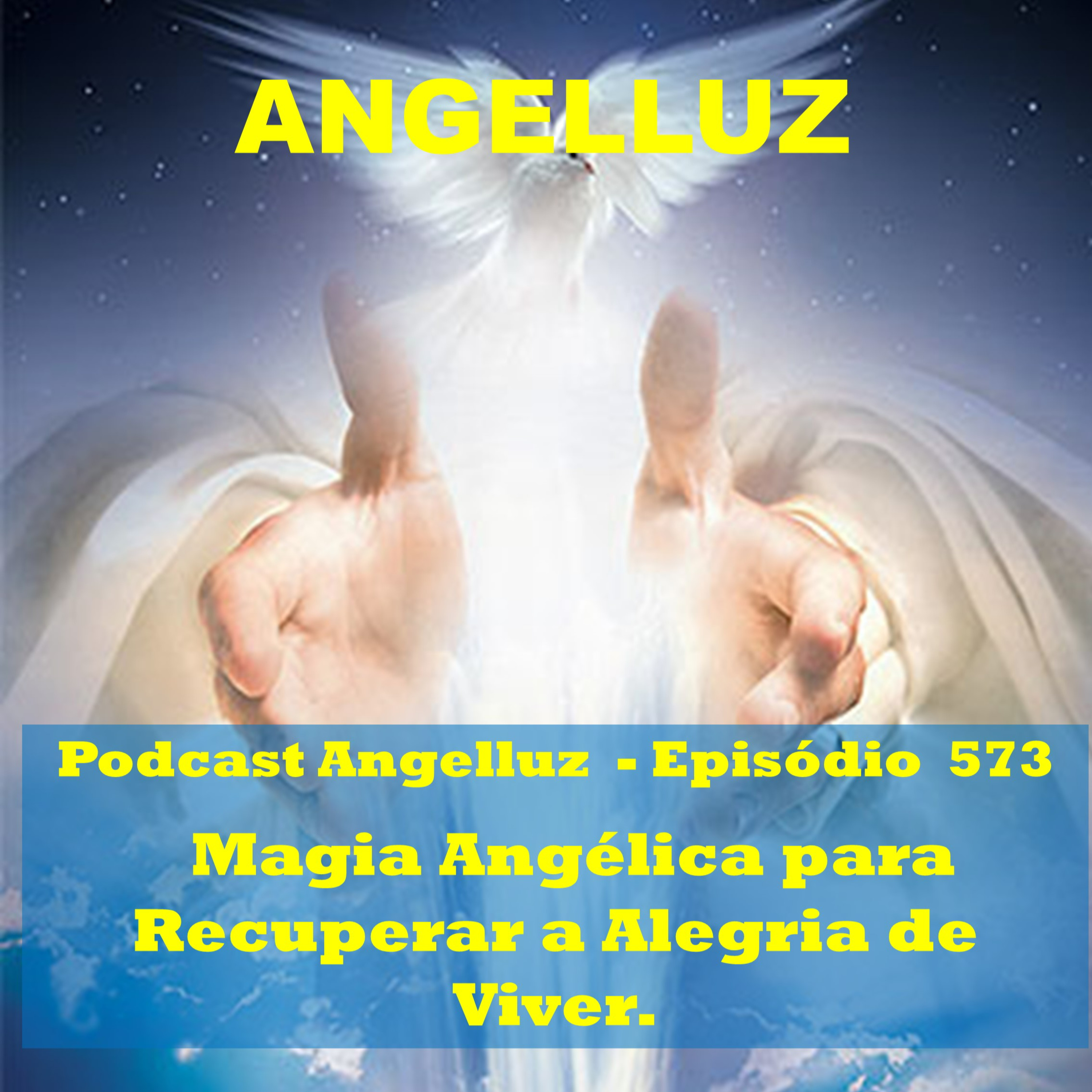Angelluz – #573 – Magia Angelica para Recuperar a Alegria de Viver